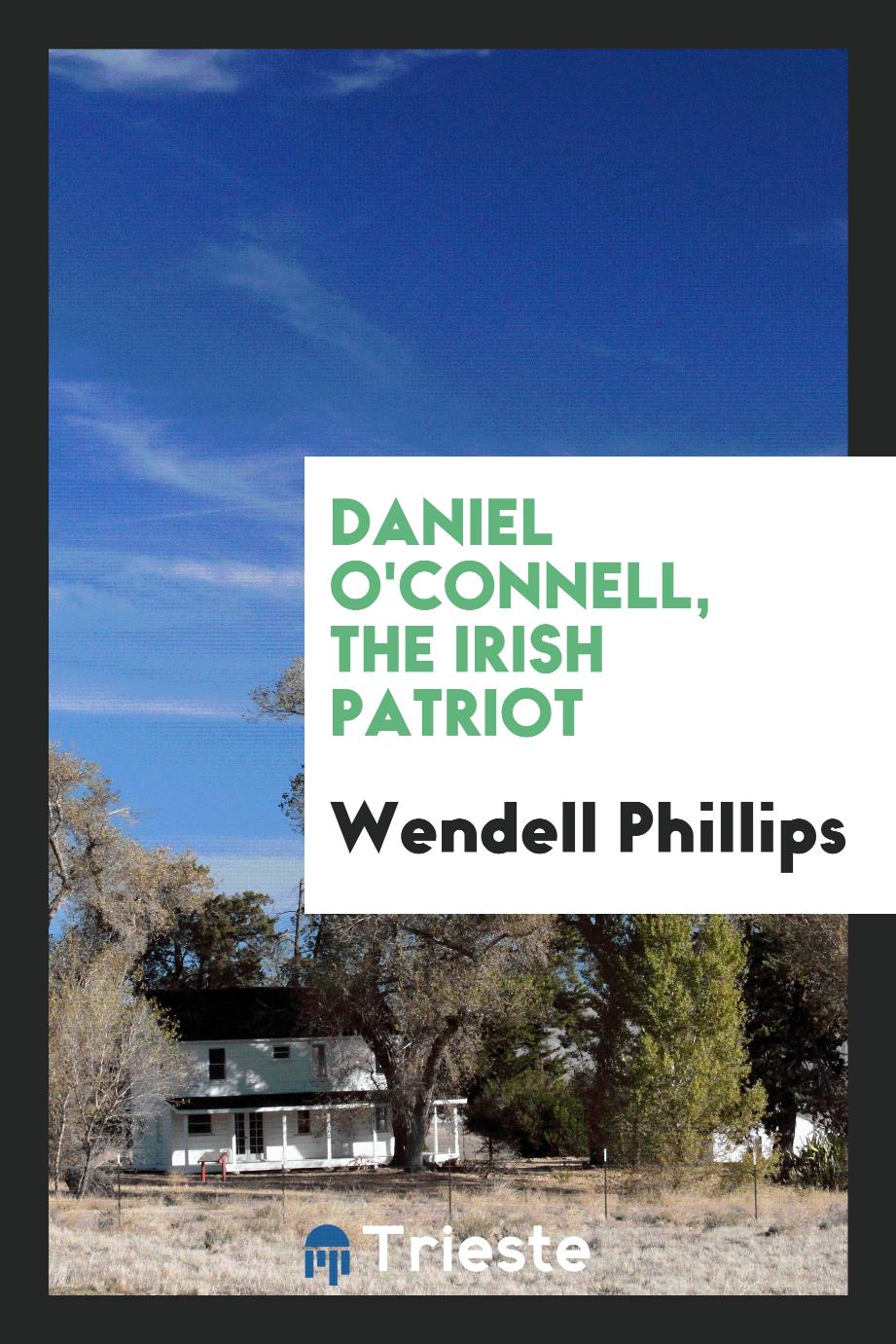 Daniel O'Connell, the Irish patriot