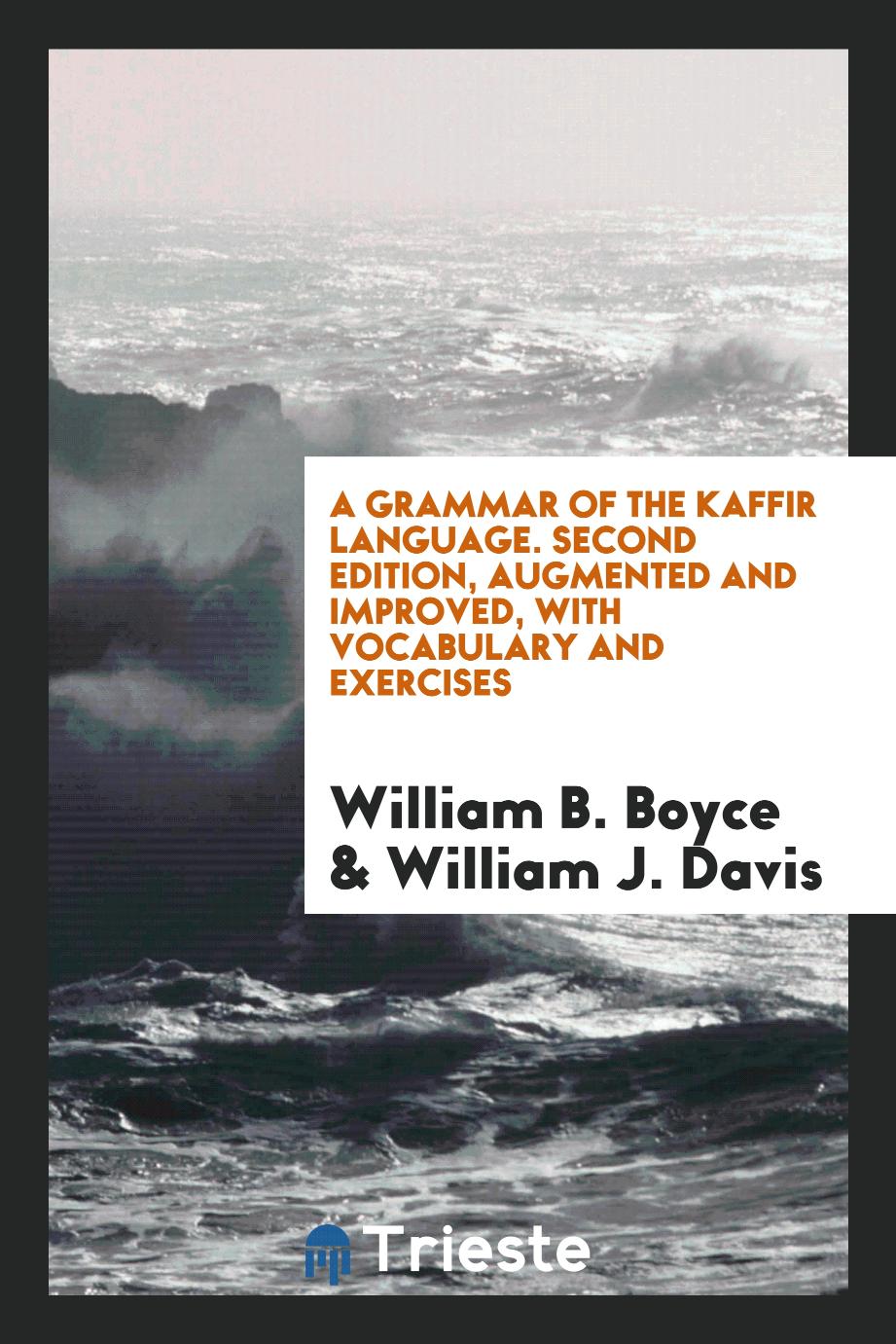 A Grammar of the Kaffir Language. Second Edition, Augmented and Improved, with Vocabulary and Exercises