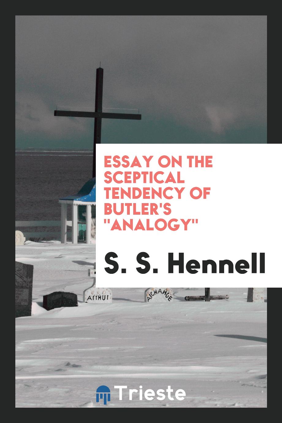 Essay on the Sceptical Tendency of Butler's "Analogy"
