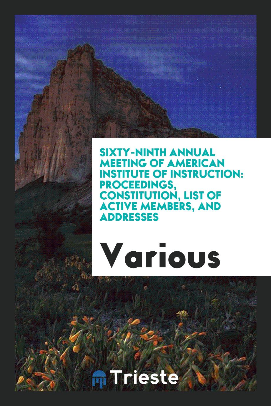 Sixty-Ninth Annual Meeting of American Institute of Instruction: Proceedings, Constitution, List of Active Members, and Addresses