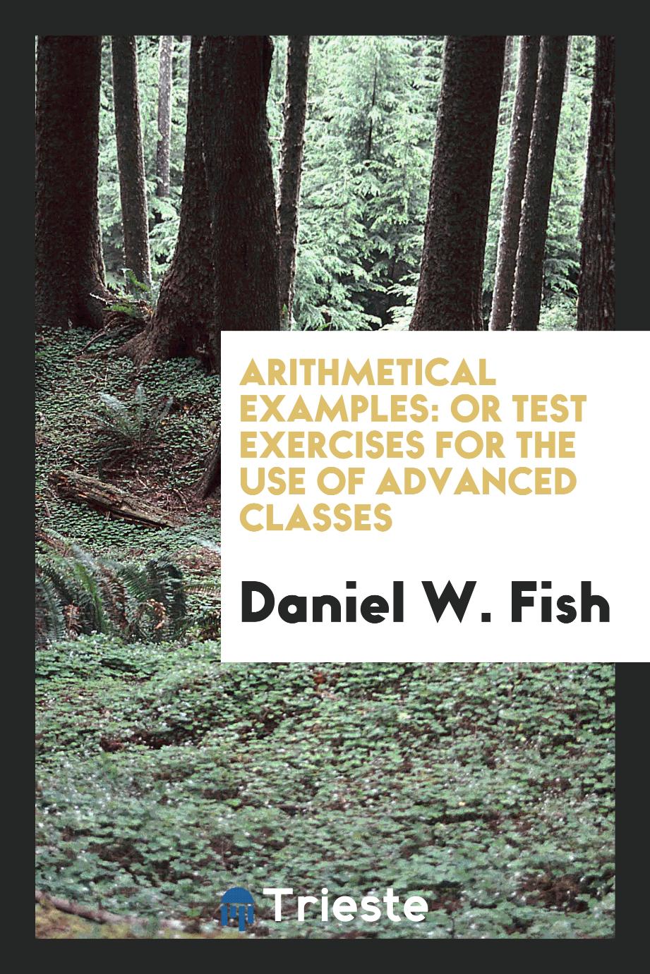 Arithmetical examples: or test exercises for the use of advanced classes