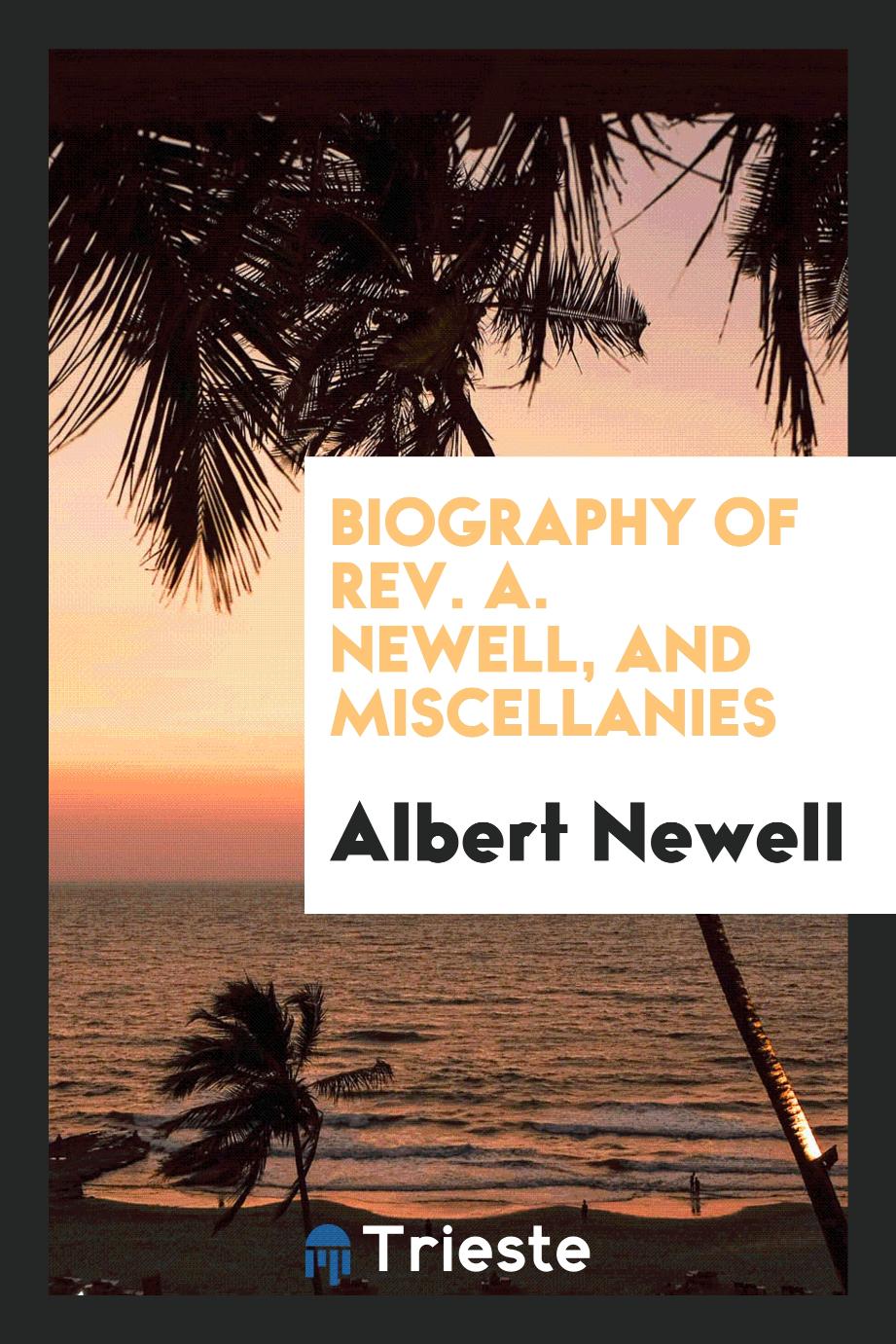 Biography of Rev. A. Newell, and miscellanies