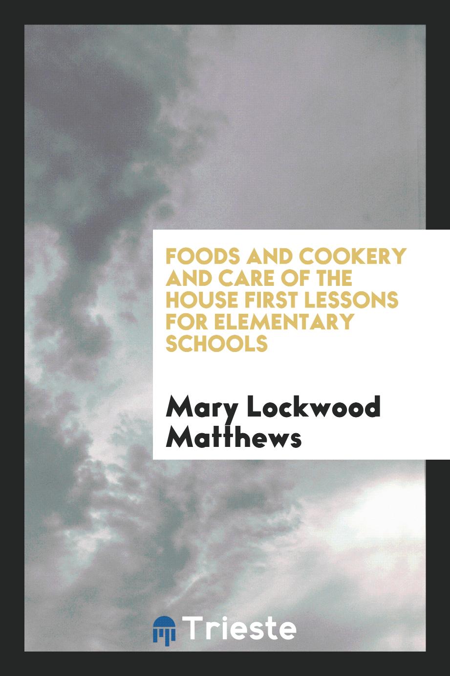 Foods and cookery and care of the house First lessons for elementary schools