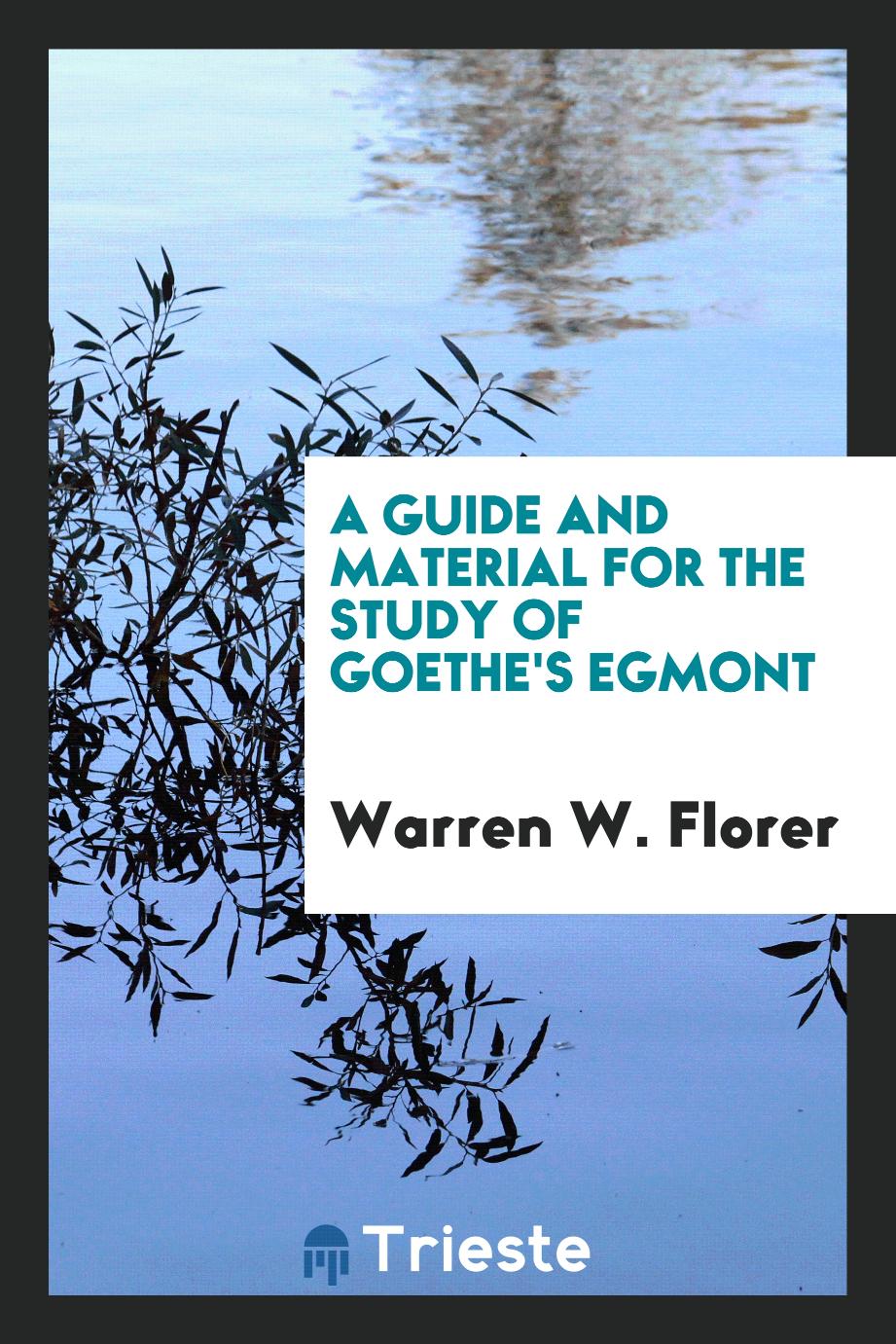 A Guide and Material for the Study of Goethe's Egmont