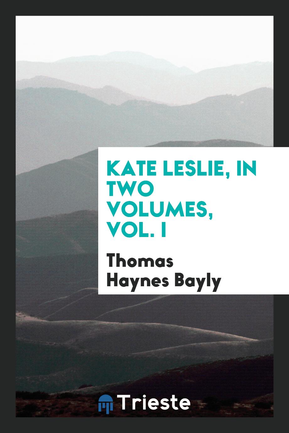 Kate Leslie, in Two Volumes, Vol. I