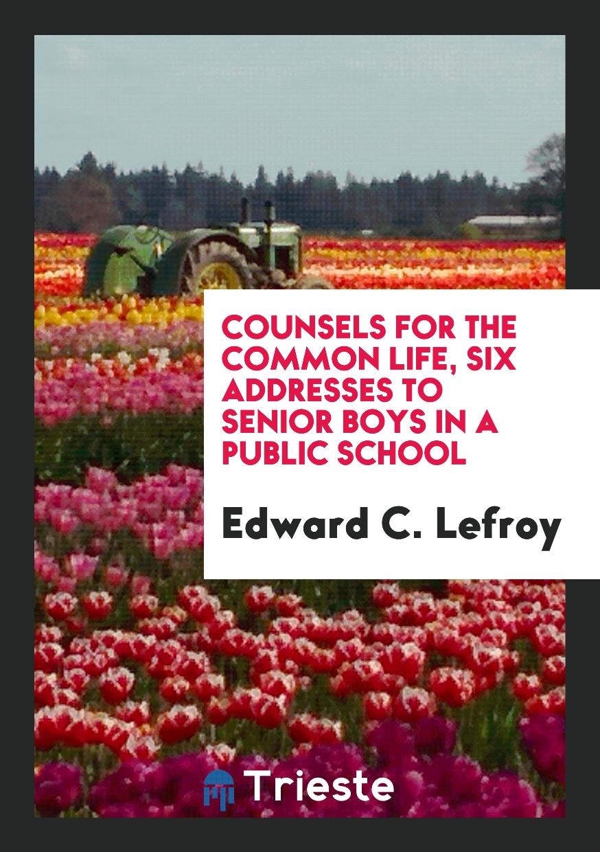 Counsels for the Common Life, Six Addresses to Senior Boys in a Public School