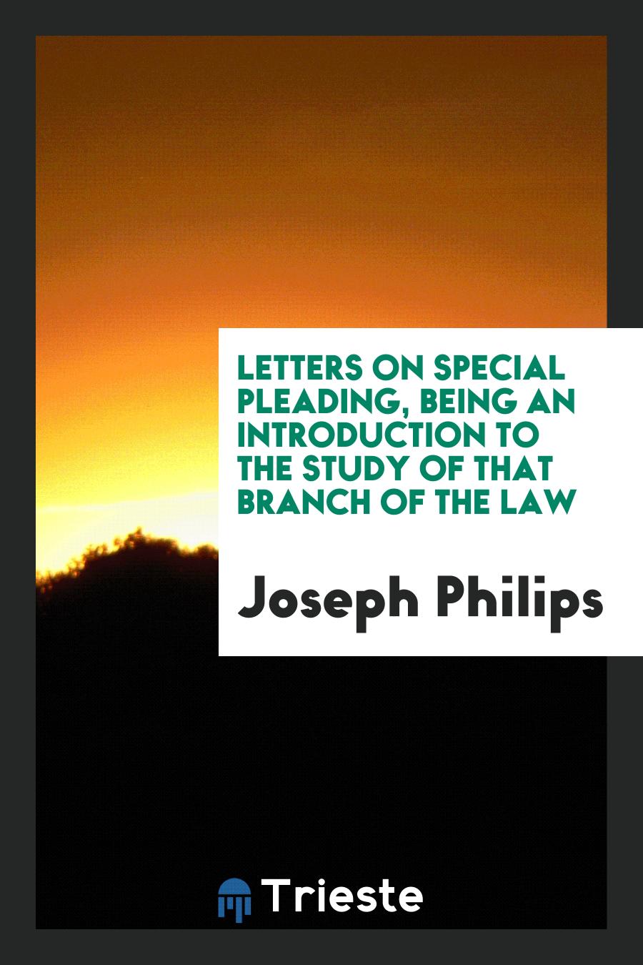 Letters on Special Pleading, Being an Introduction to the Study of that Branch of the Law