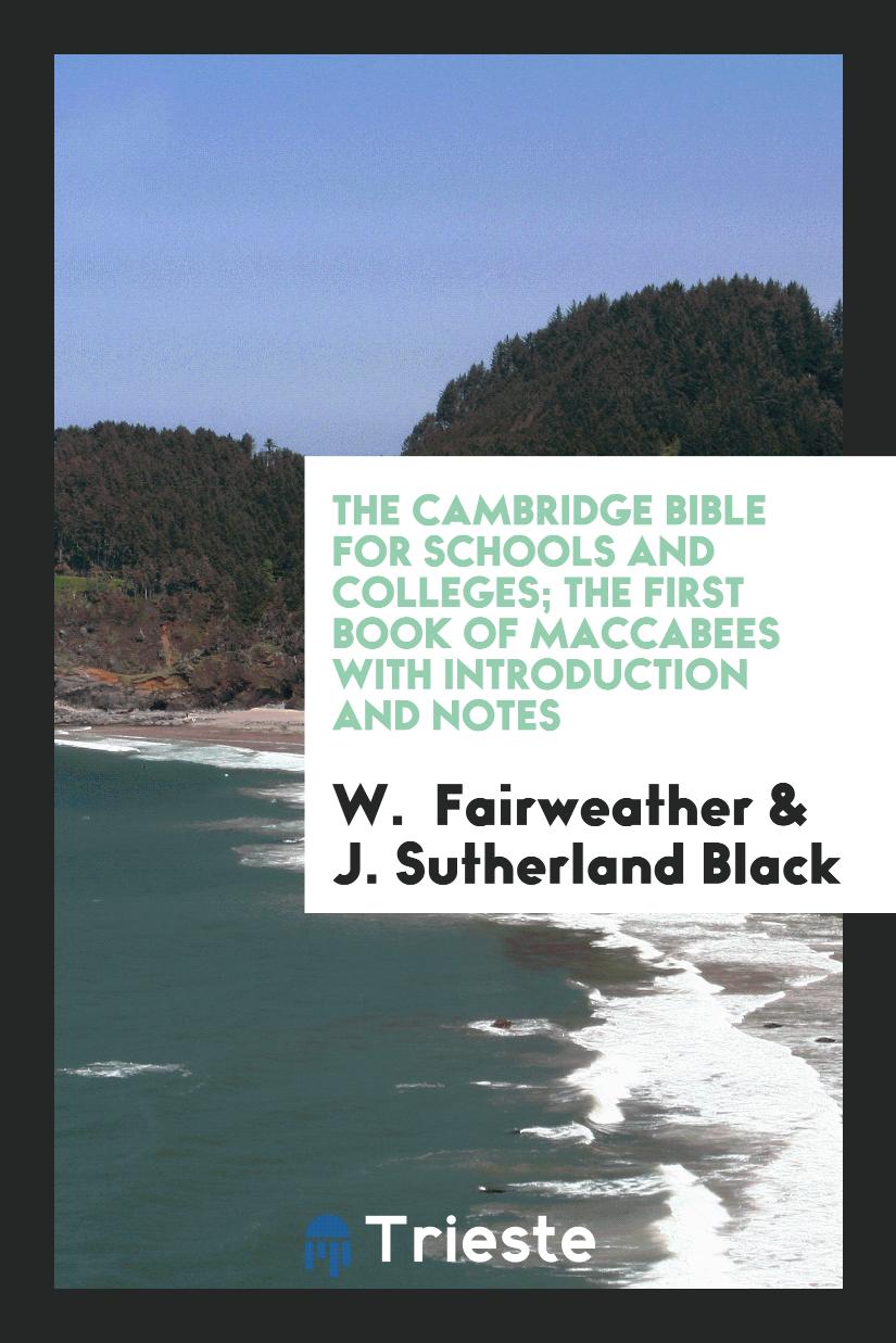 W. Fairweather, J. Sutherland Black - The Cambridge Bible for Schools and Colleges; The First Book of Maccabees with Introduction and Notes
