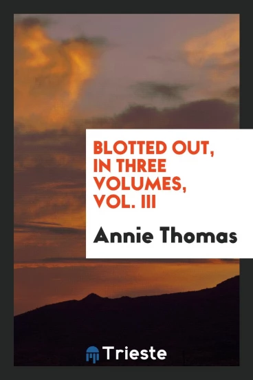 Blotted out, in Three Volumes, Vol. III