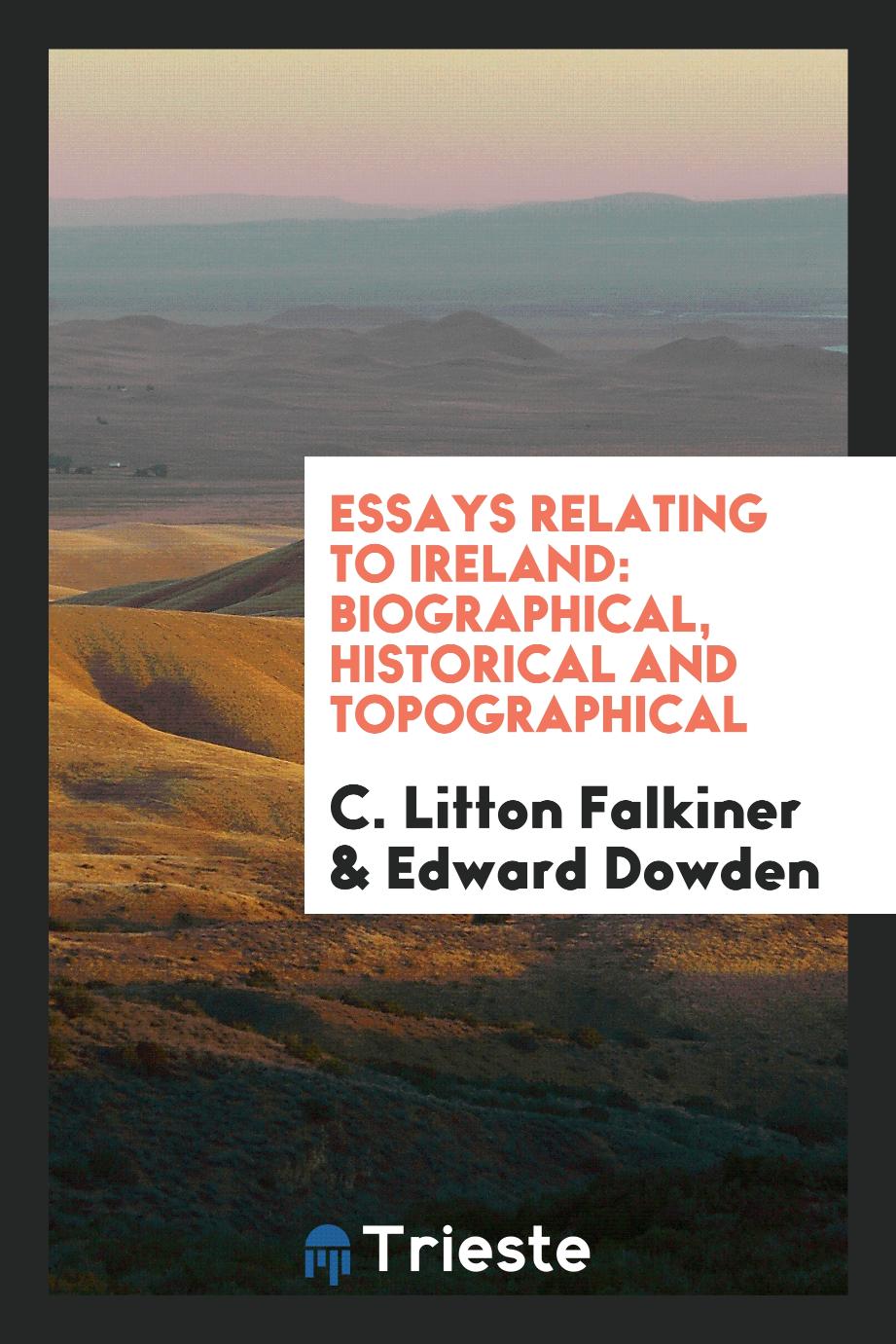 Essays relating to Ireland: biographical, historical and topographical
