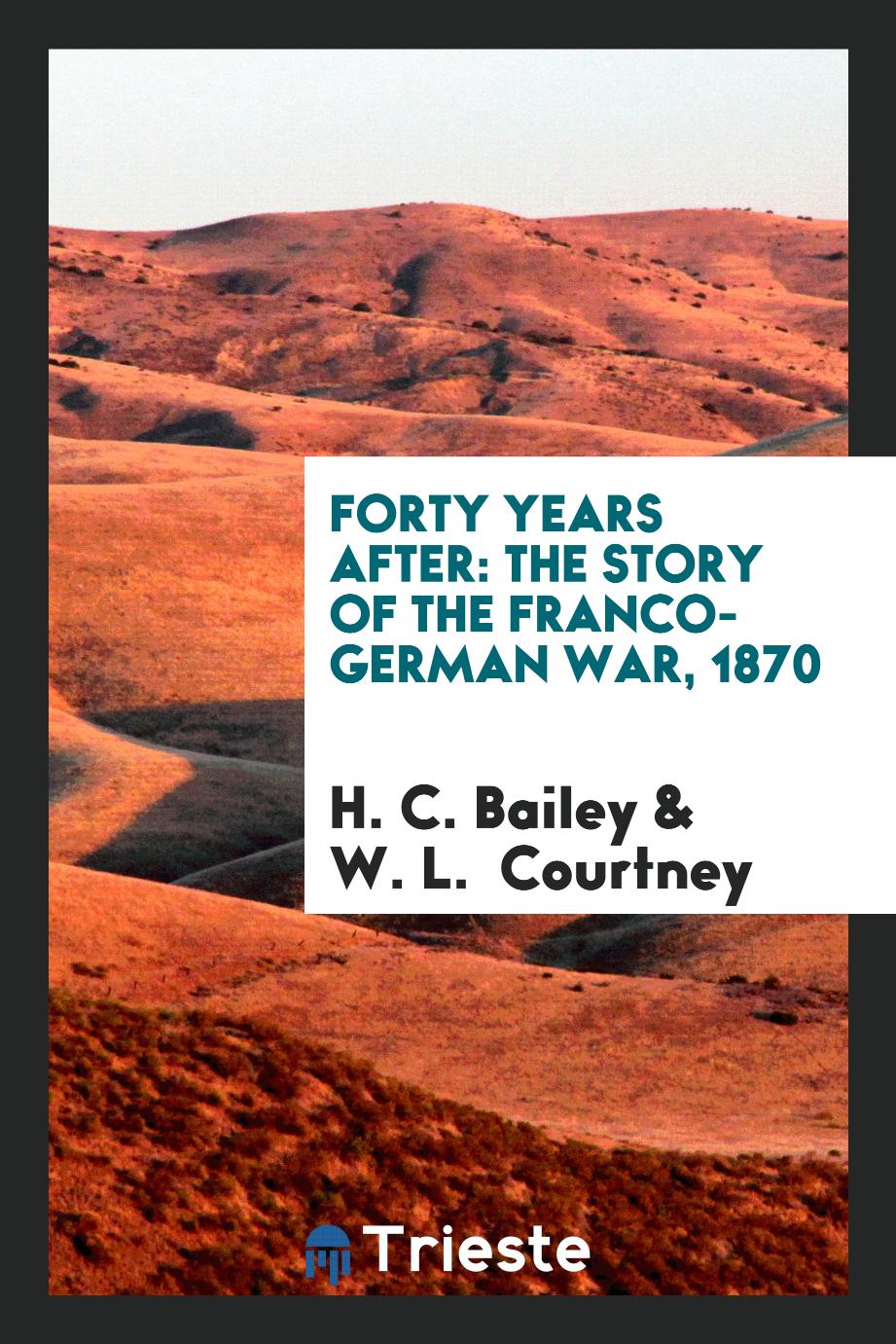 Forty years after: the story of the Franco-German war, 1870