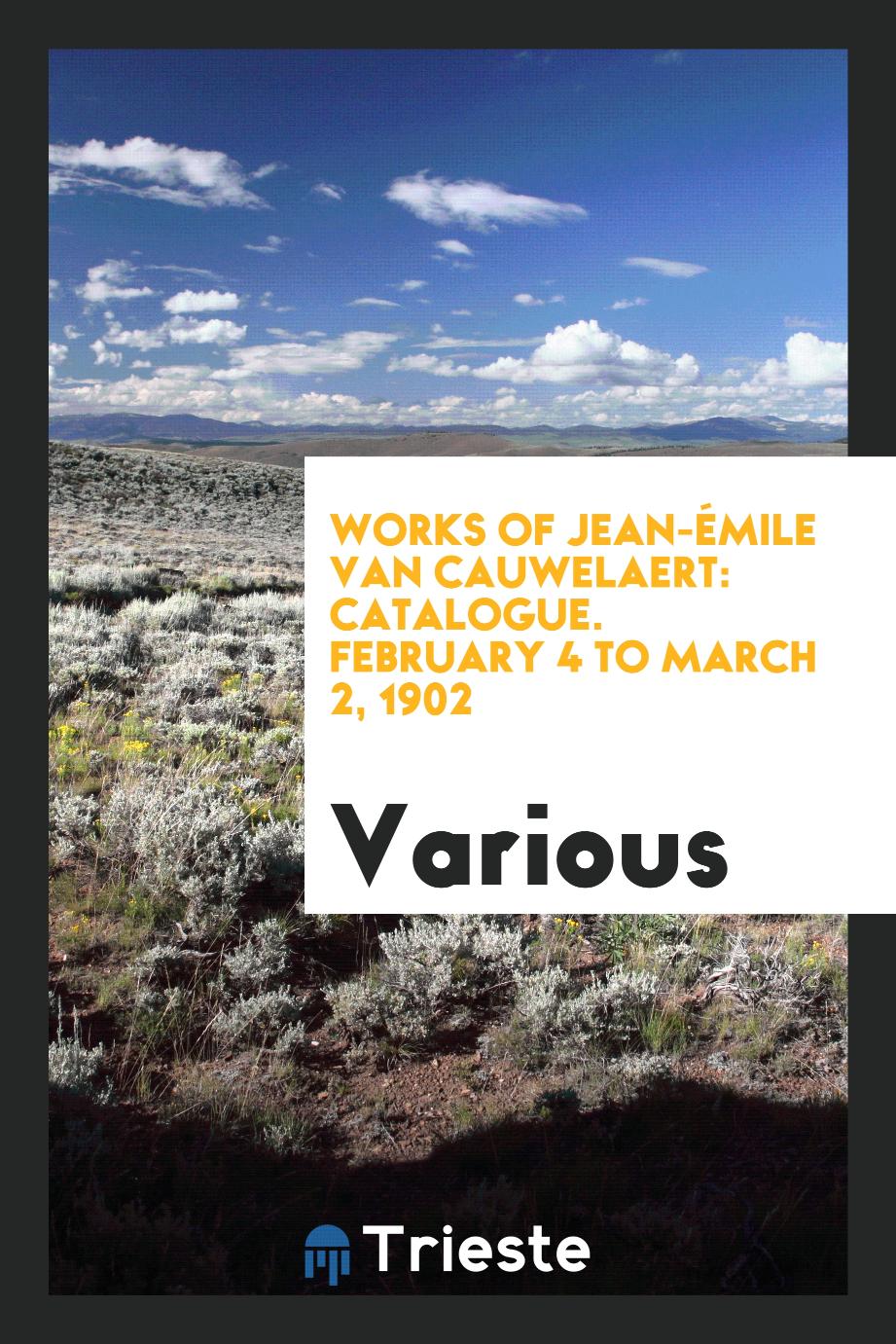 Works of Jean-Émile van Cauwelaert: Catalogue. February 4 to March 2, 1902