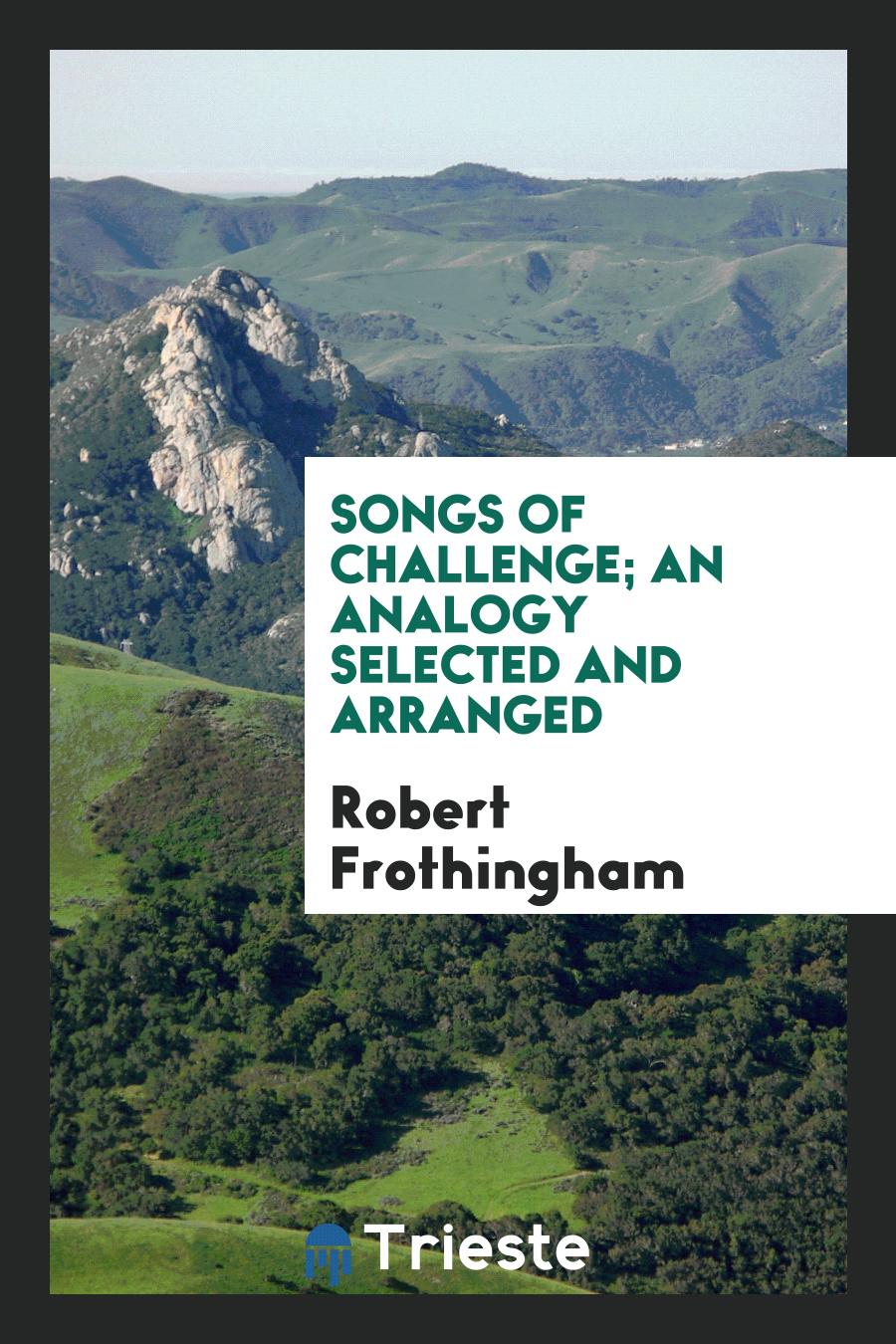 Songs of challenge; an analogy selected and arranged