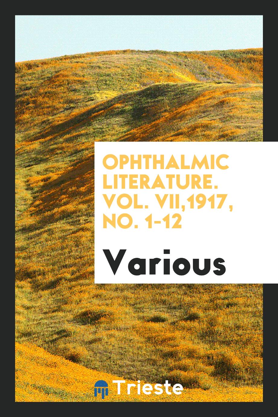 Ophthalmic Literature. Vol. VII,1917, No. 1-12