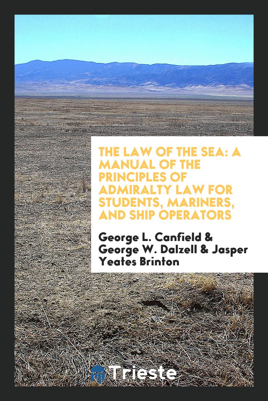 The Law of the Sea: A Manual of the Principles of Admiralty Law for Students, Mariners, and Ship Operators