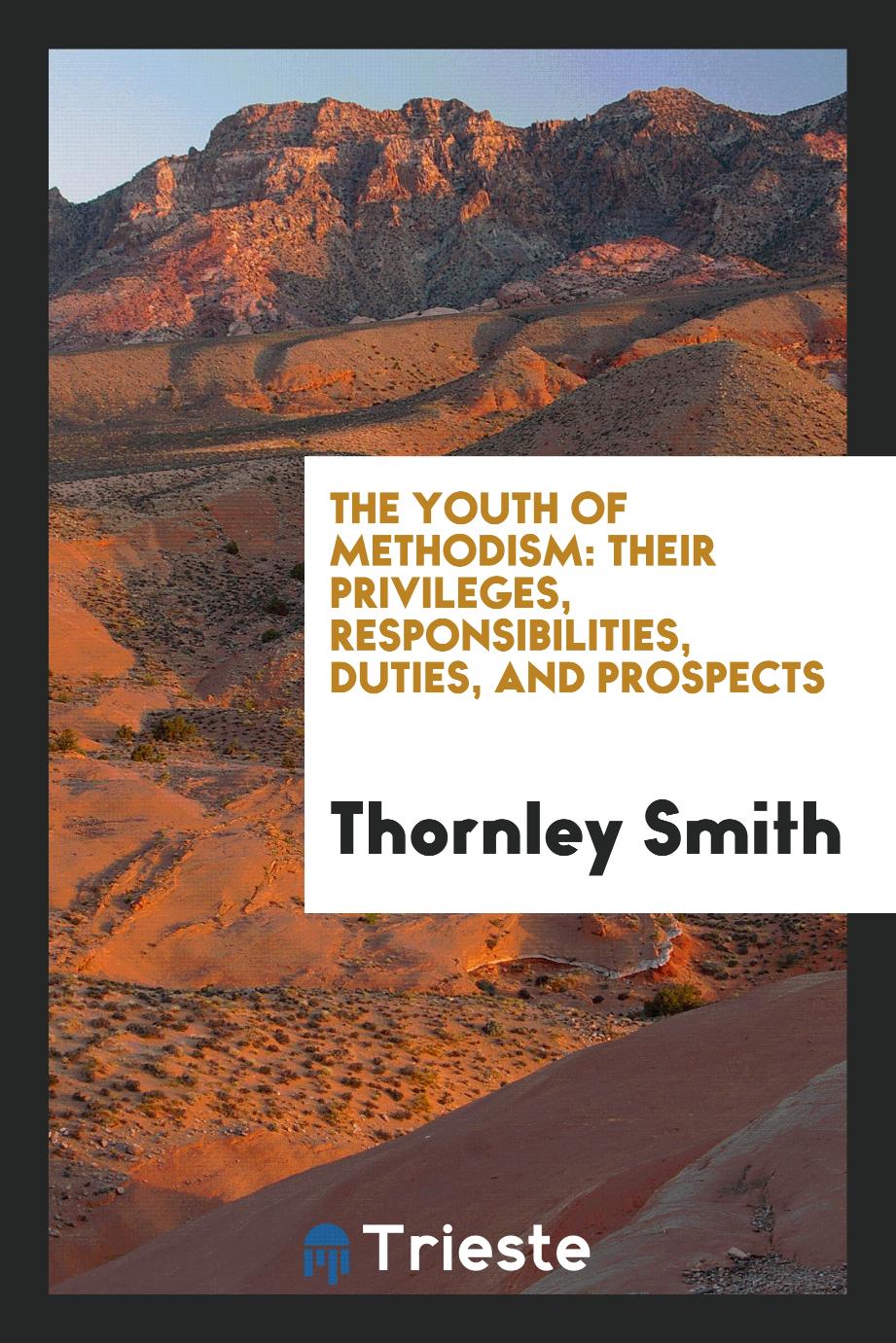 The Youth of Methodism: Their Privileges, Responsibilities, Duties, and Prospects
