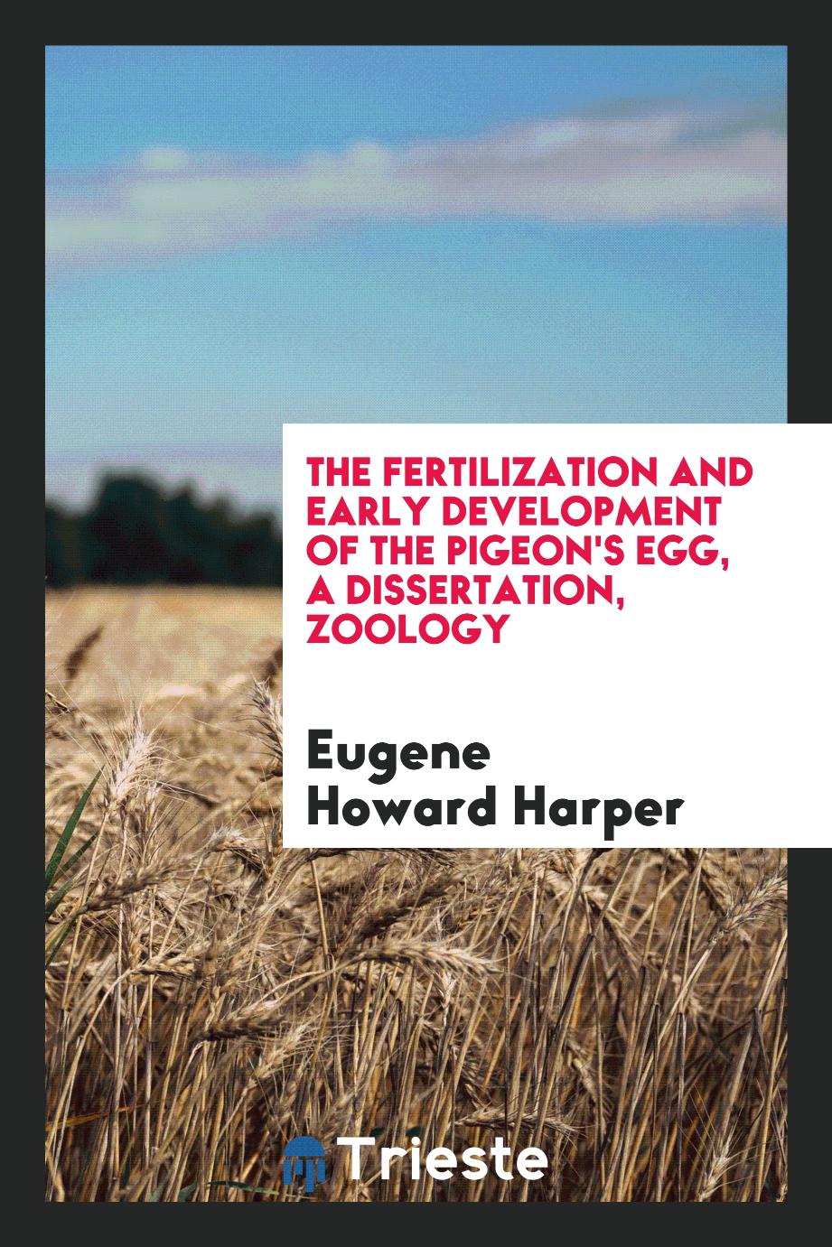 The fertilization and early development of the pigeon's egg, A Dissertation, Zoology