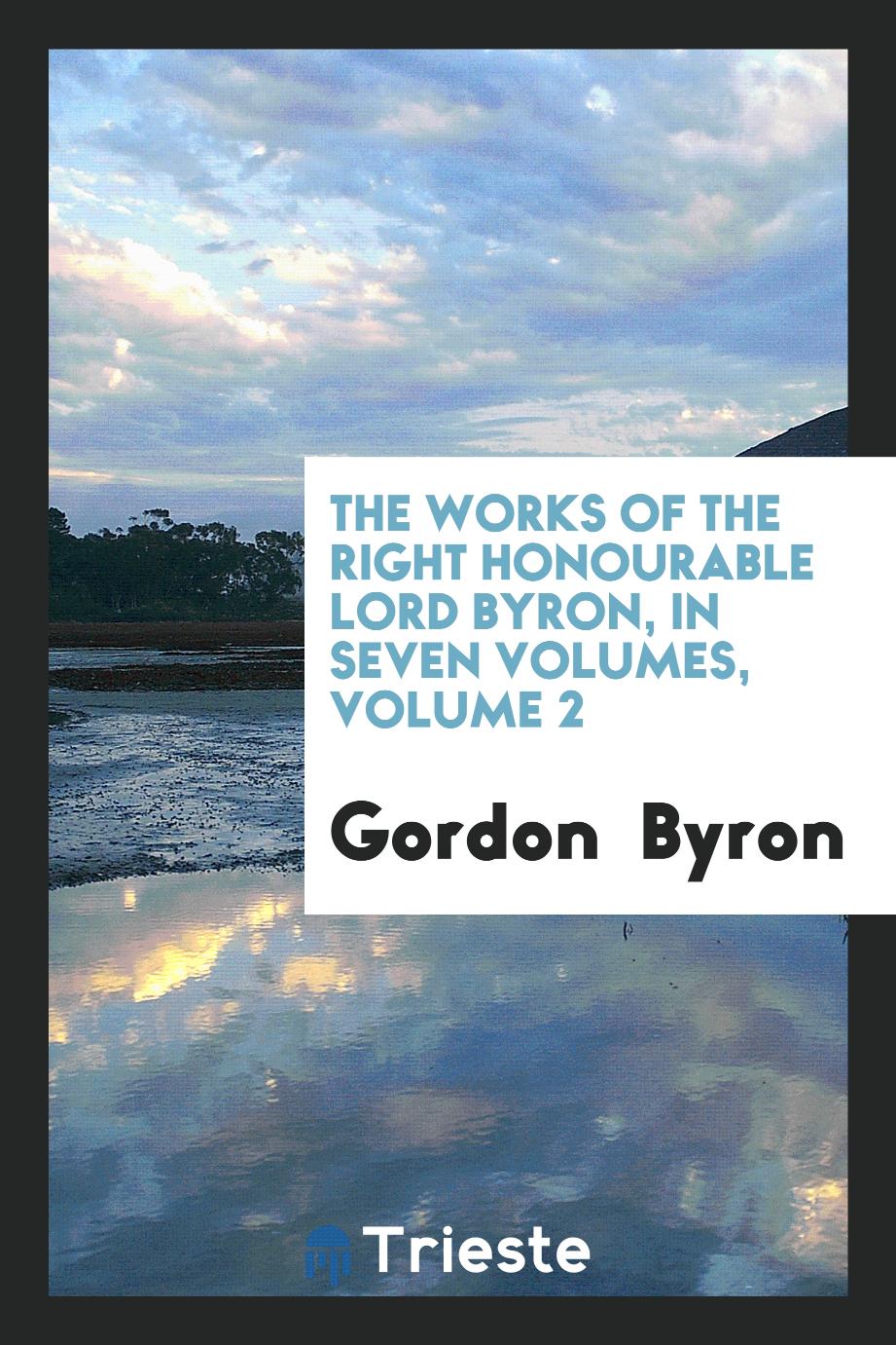The Works of the Right Honourable Lord Byron, in Seven Volumes, Volume 2