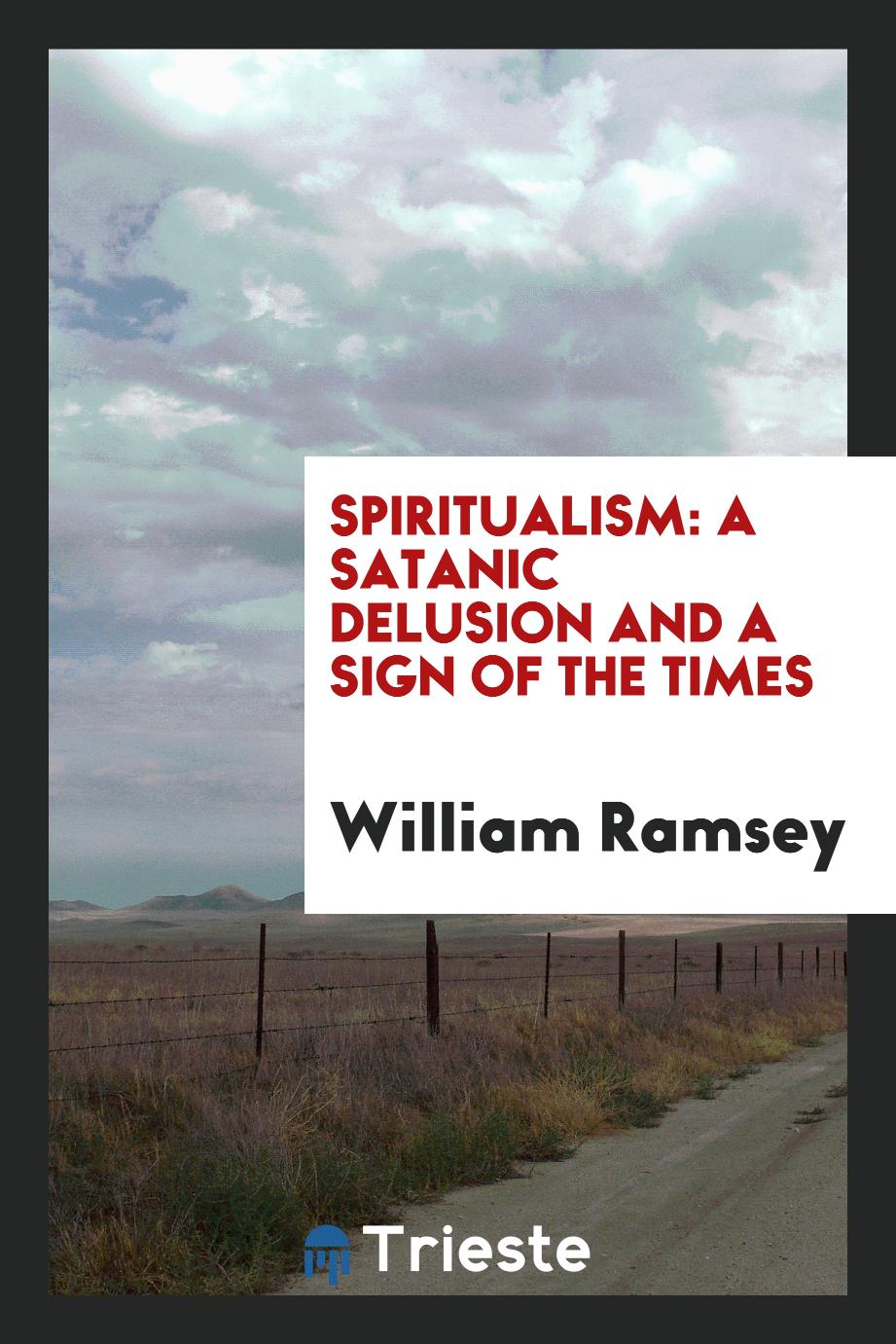 Spiritualism: A Satanic Delusion and a Sign of the Times