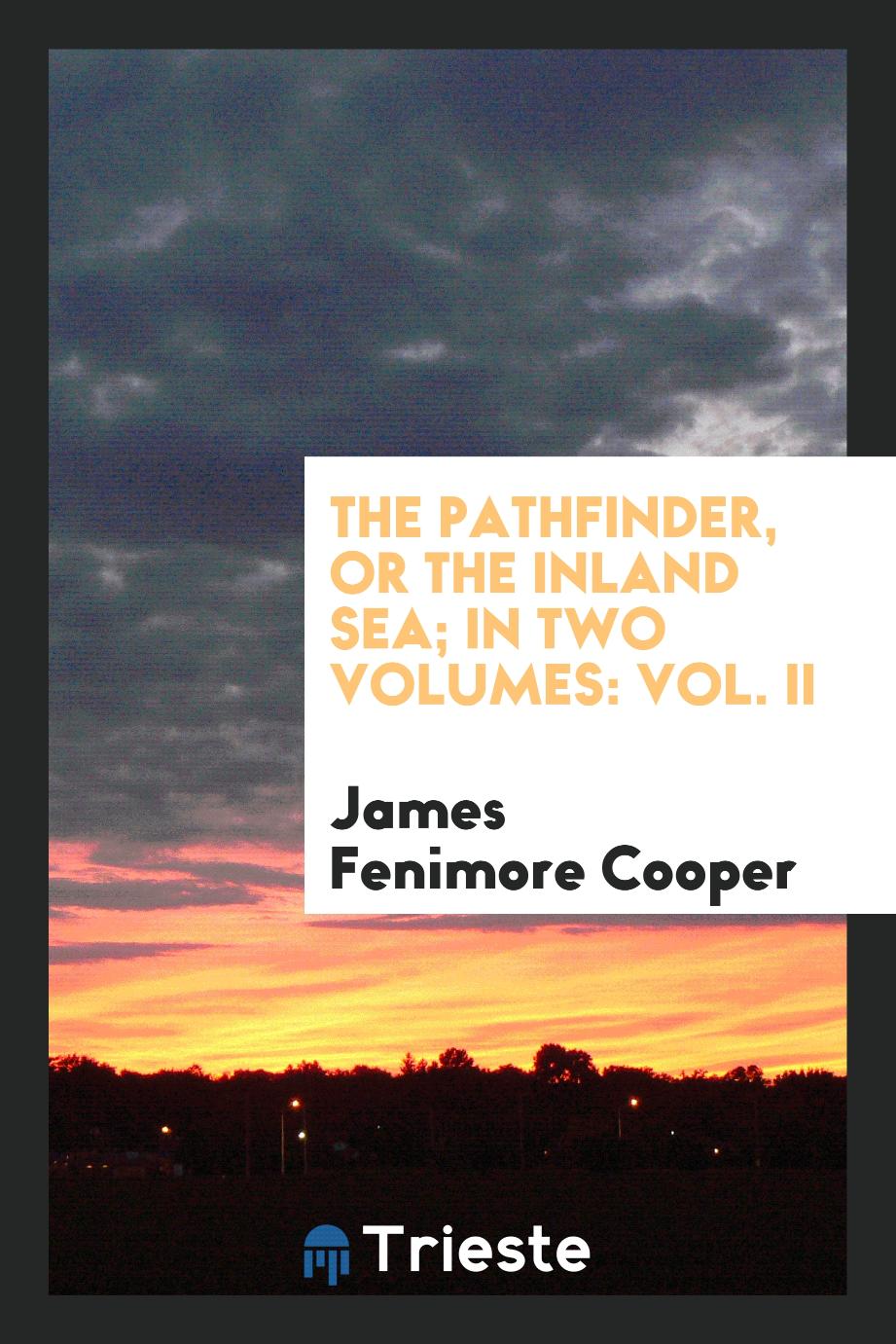 The Pathfinder, or the Inland Sea; in two volumes: Vol. II