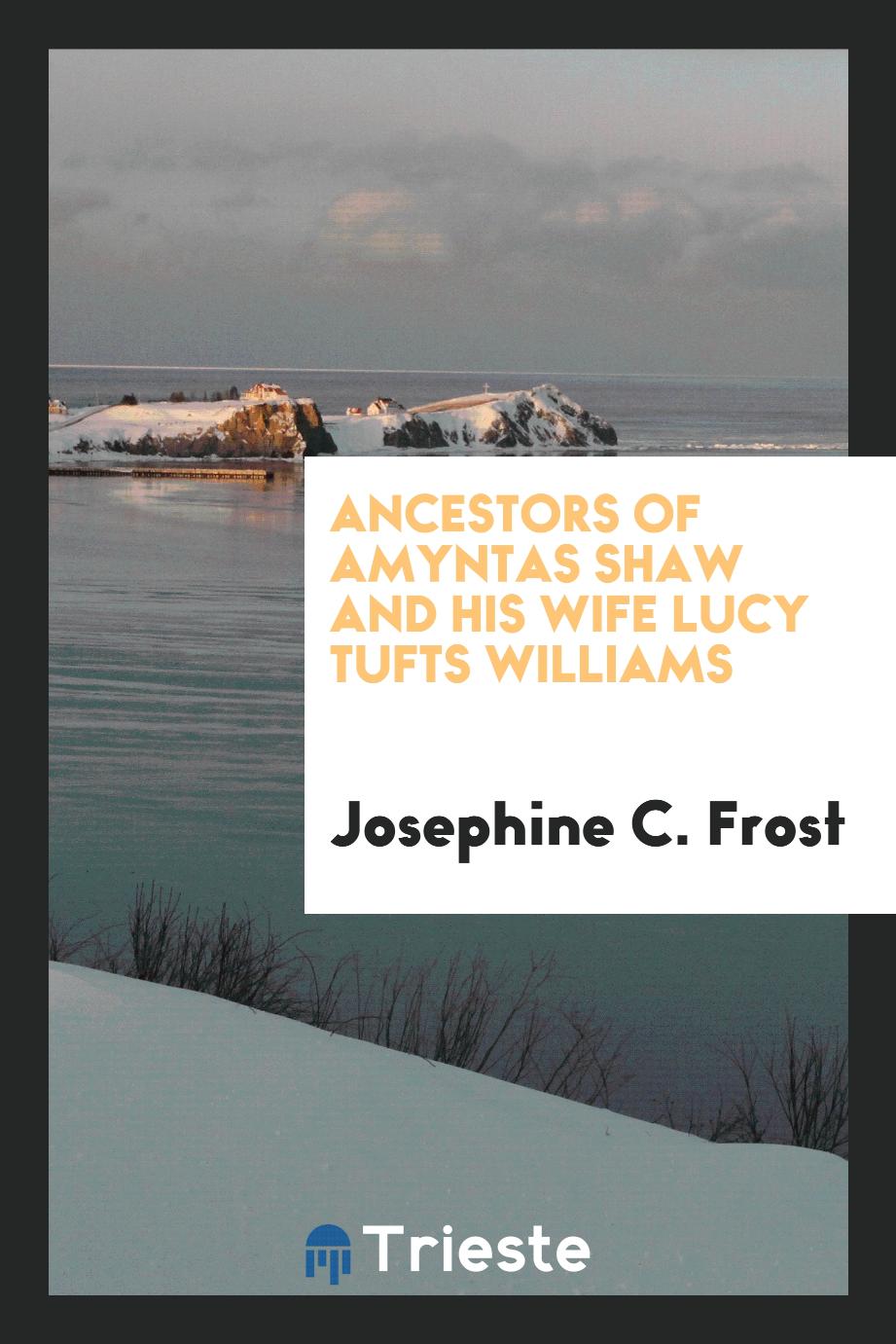 Ancestors of Amyntas Shaw and His Wife Lucy Tufts Williams