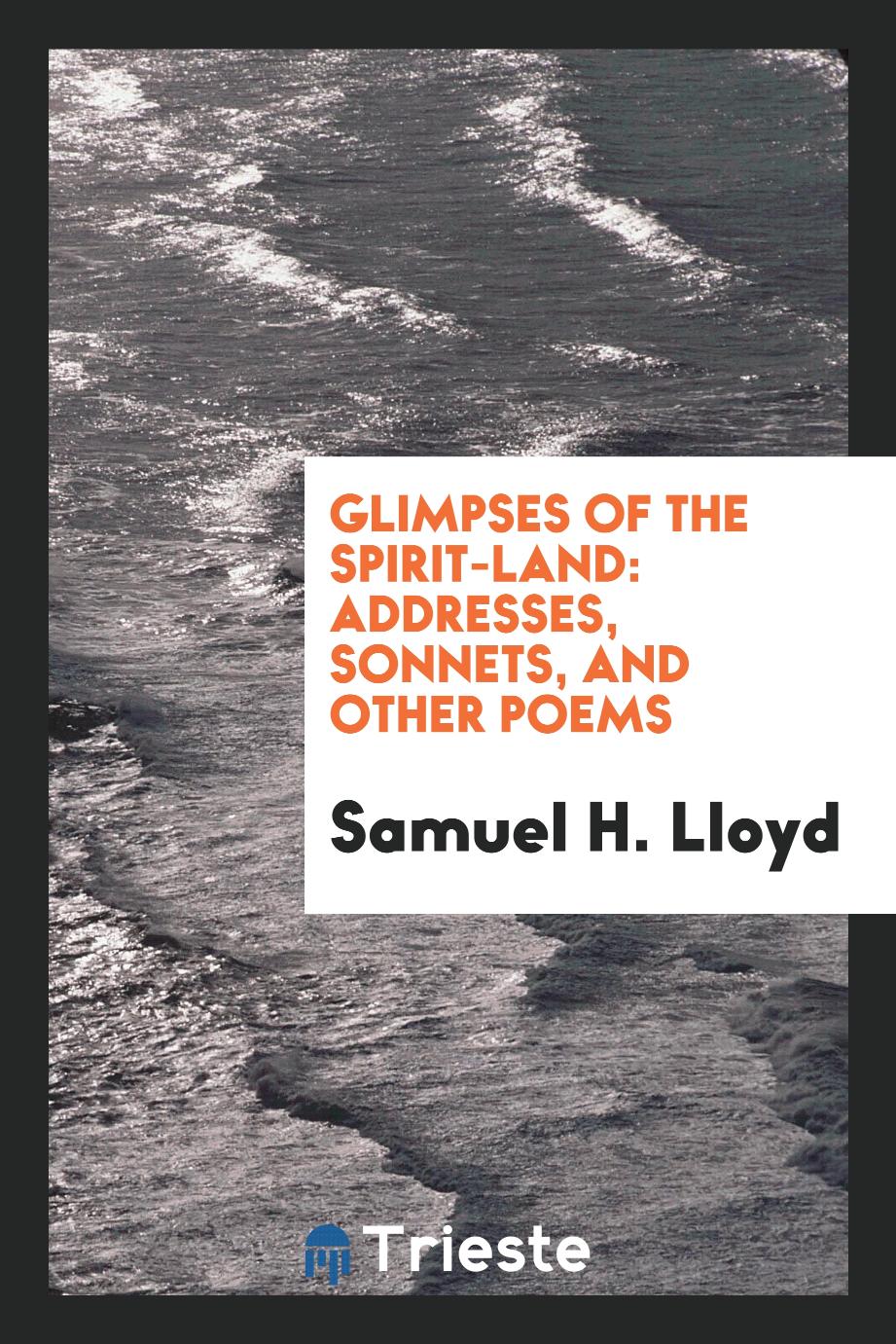 Glimpses of the Spirit-Land: Addresses, Sonnets, and Other Poems