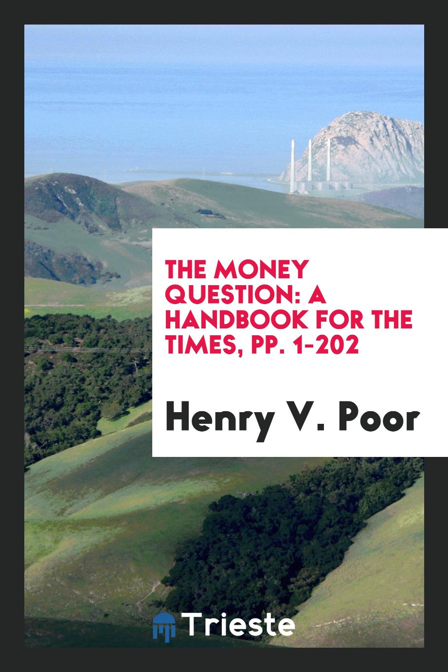 The Money Question: A Handbook for the Times, pp. 1-202