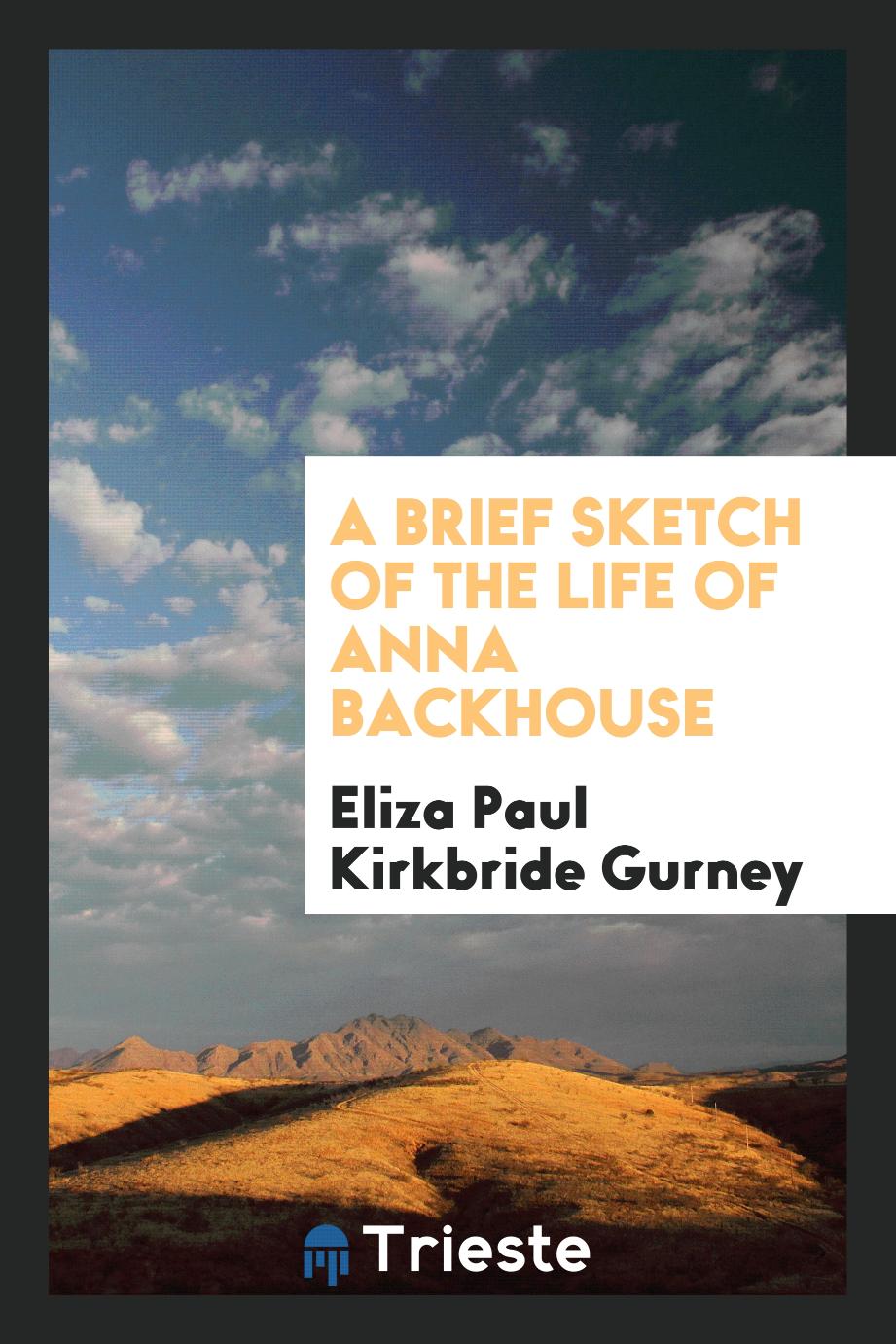 A Brief Sketch of the Life of Anna Backhouse