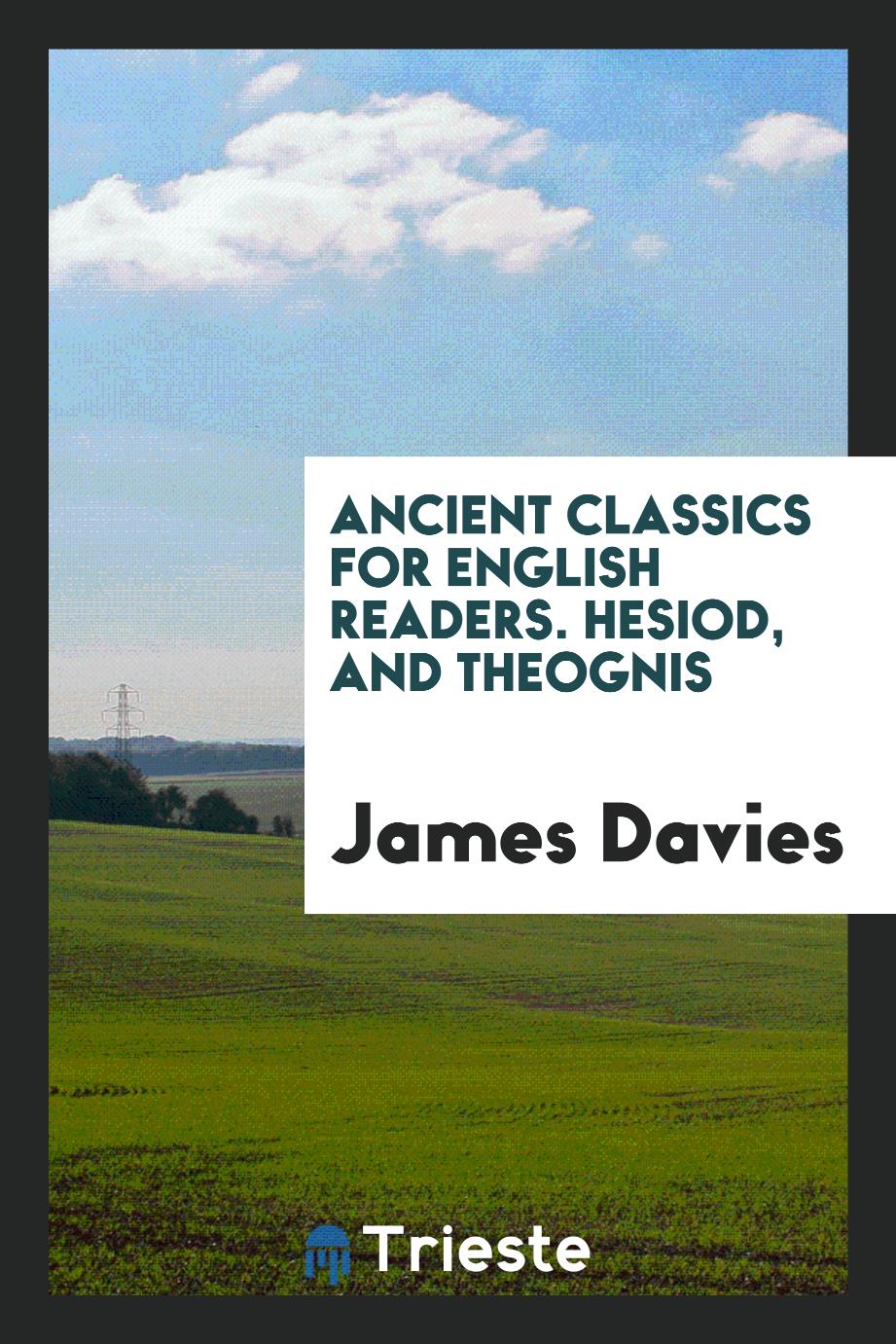 Ancient Classics for English Readers. Hesiod, and Theognis
