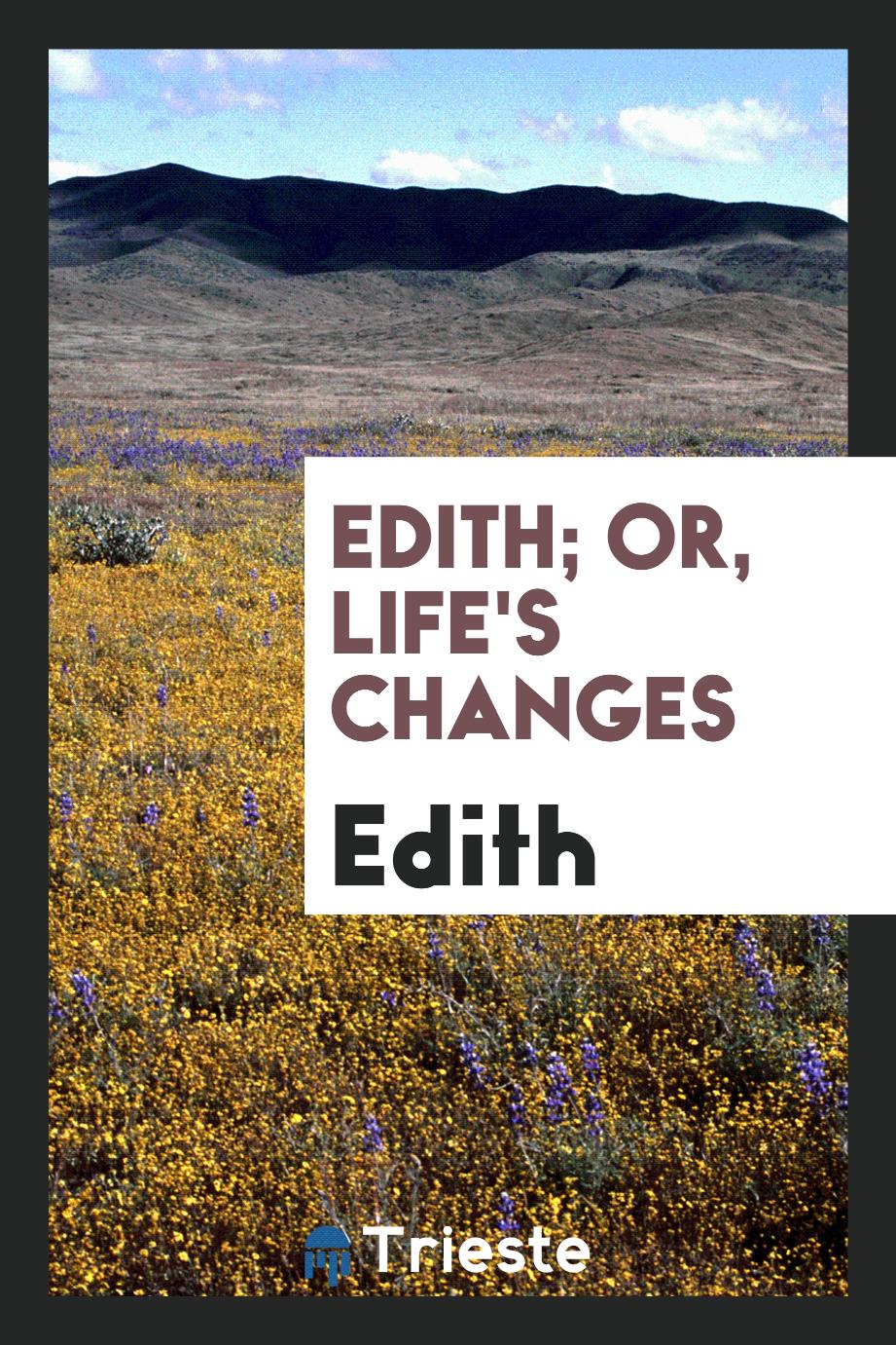 Edith - Edith; Or, Life's Changes