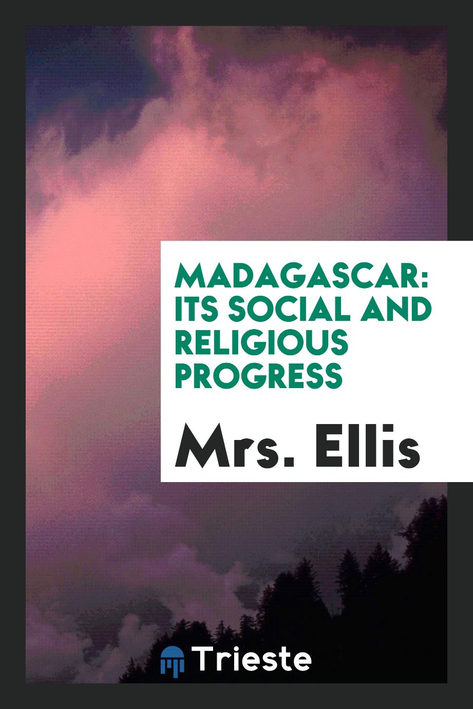 Madagascar: Its Social and Religious Progress