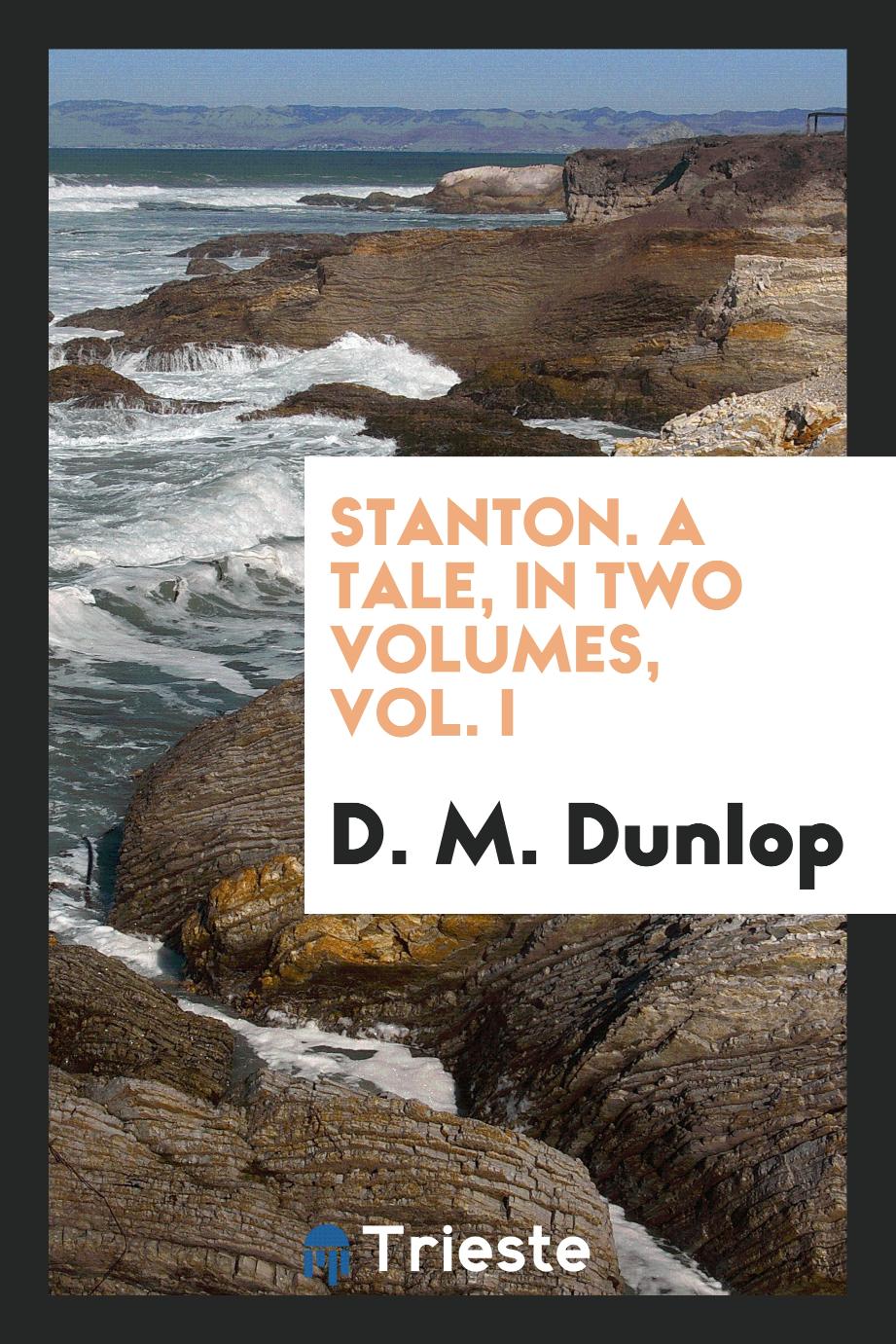 Stanton. A Tale, in Two Volumes, Vol. I