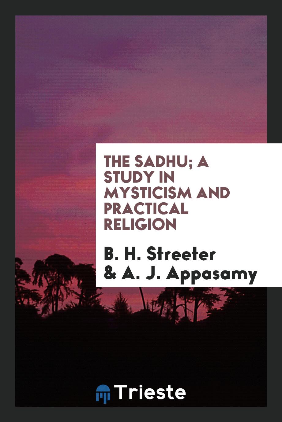 The Sadhu; a study in mysticism and practical religion