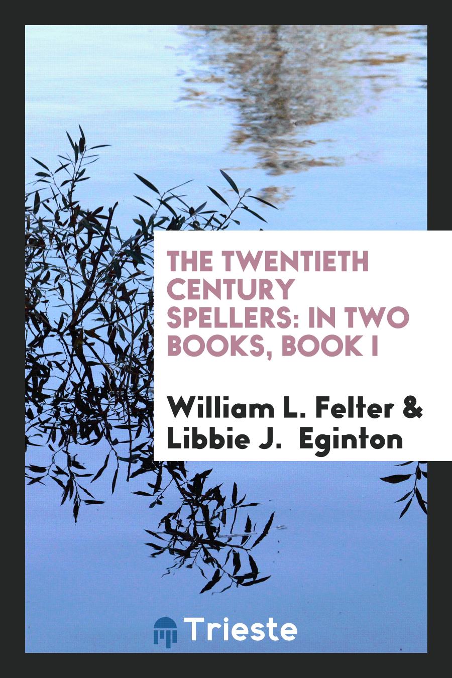The Twentieth Century Spellers: In Two Books, Book I