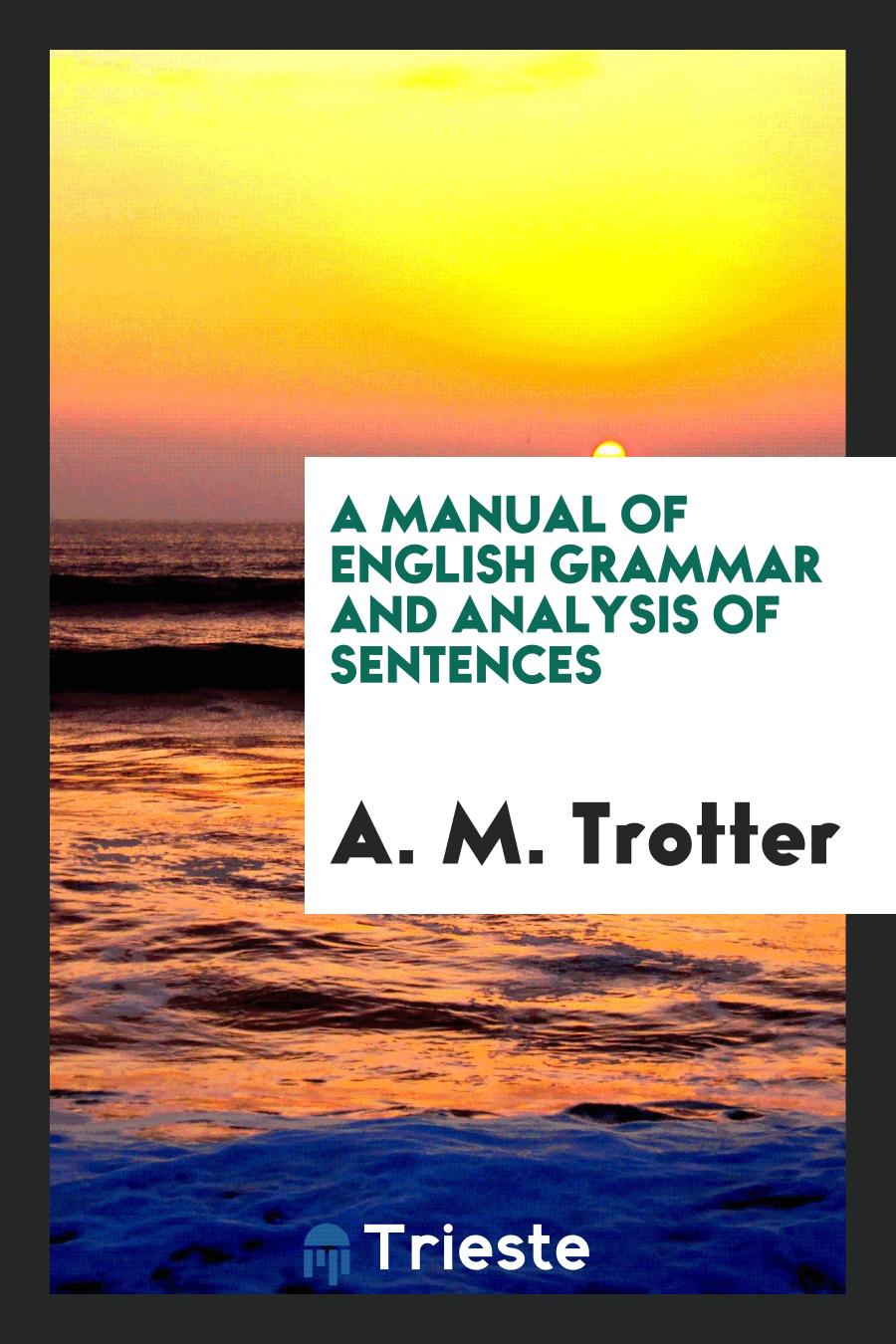 A Manual of English Grammar and Analysis of Sentences