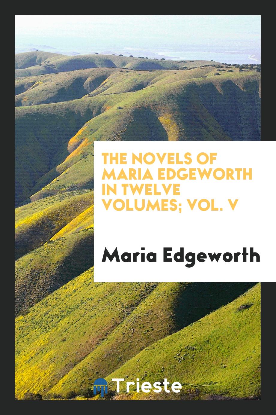 The Novels of Maria Edgeworth in Twelve Volumes; vol. V