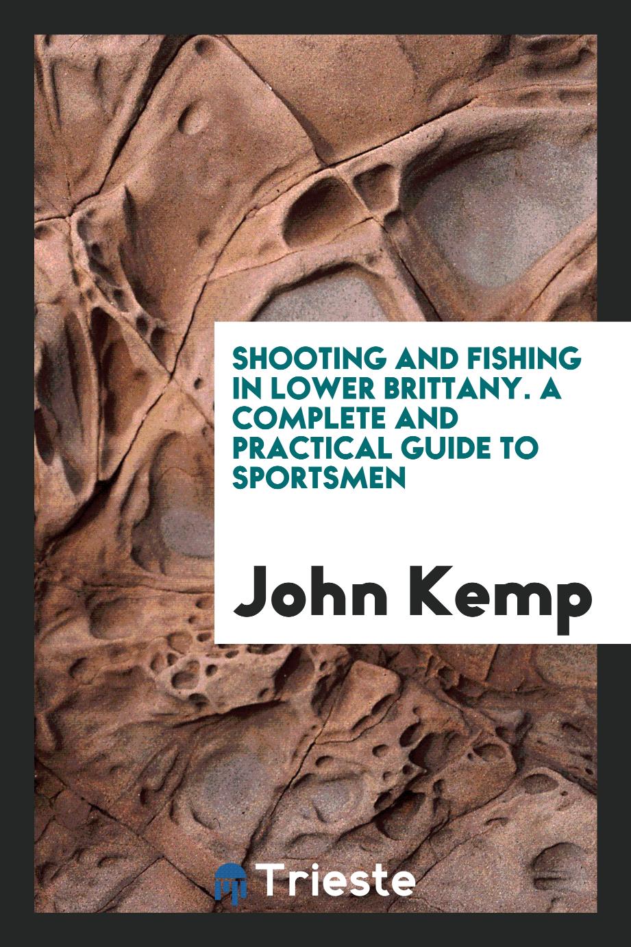 Shooting and fishing in lower Brittany. A complete and practical guide to sportsmen