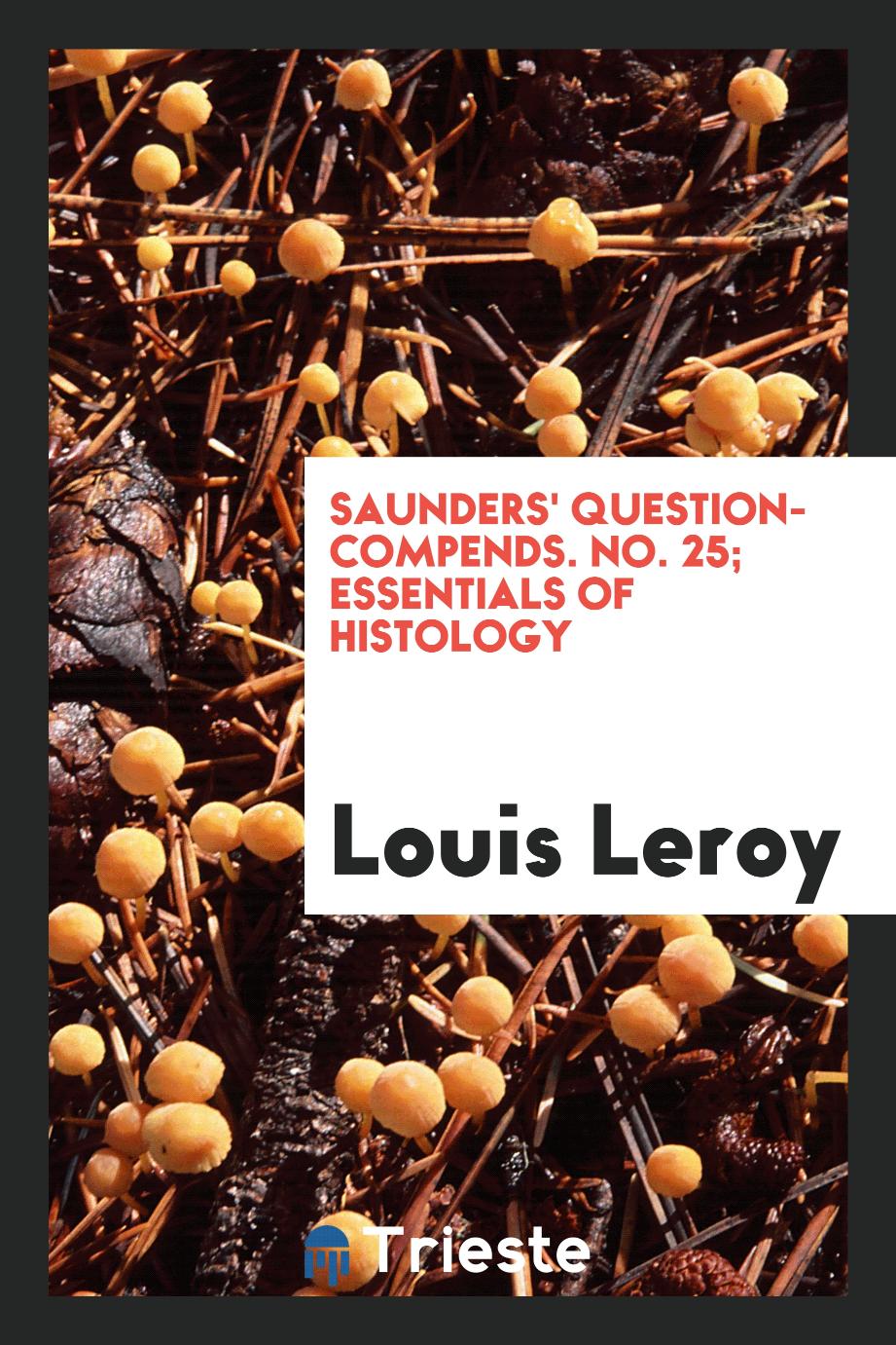 Louis Leroy - Saunders' Question-Compends. No. 25; Essentials of Histology
