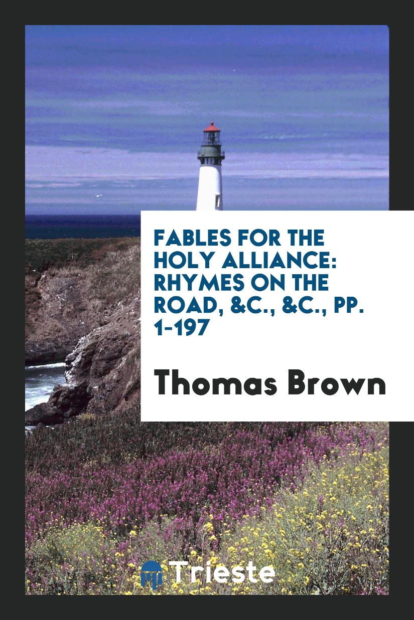 Fables for the Holy Alliance: Rhymes on the Road, &c., &c., pp. 1-197