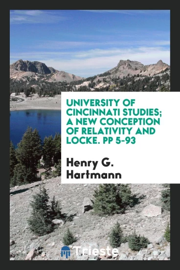 University of Cincinnati Studies; A new conception of relativity and locke. pp 5-93