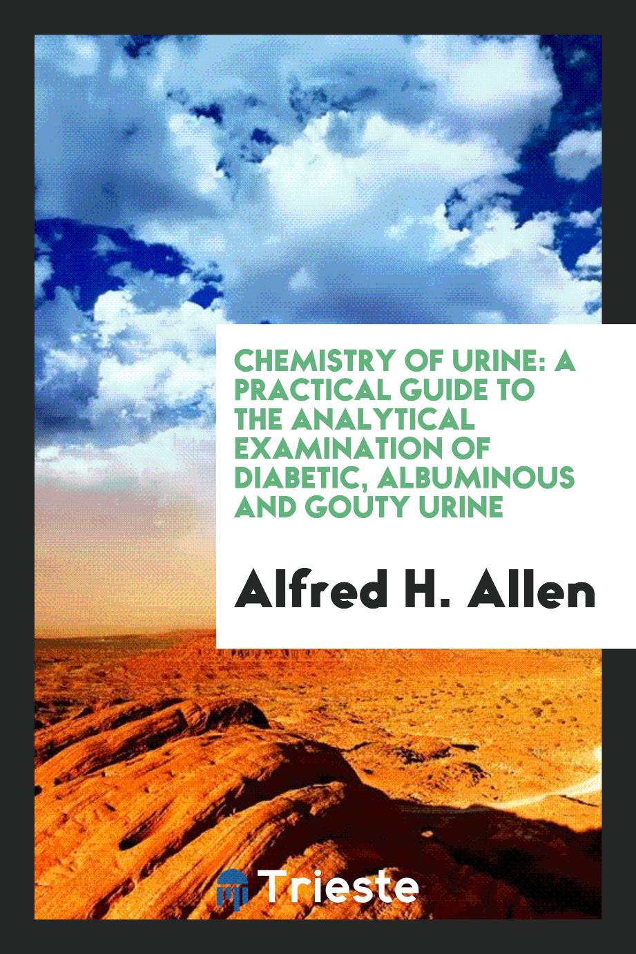 Chemistry of urine: a practical guide to the analytical examination of diabetic, albuminous and gouty urine