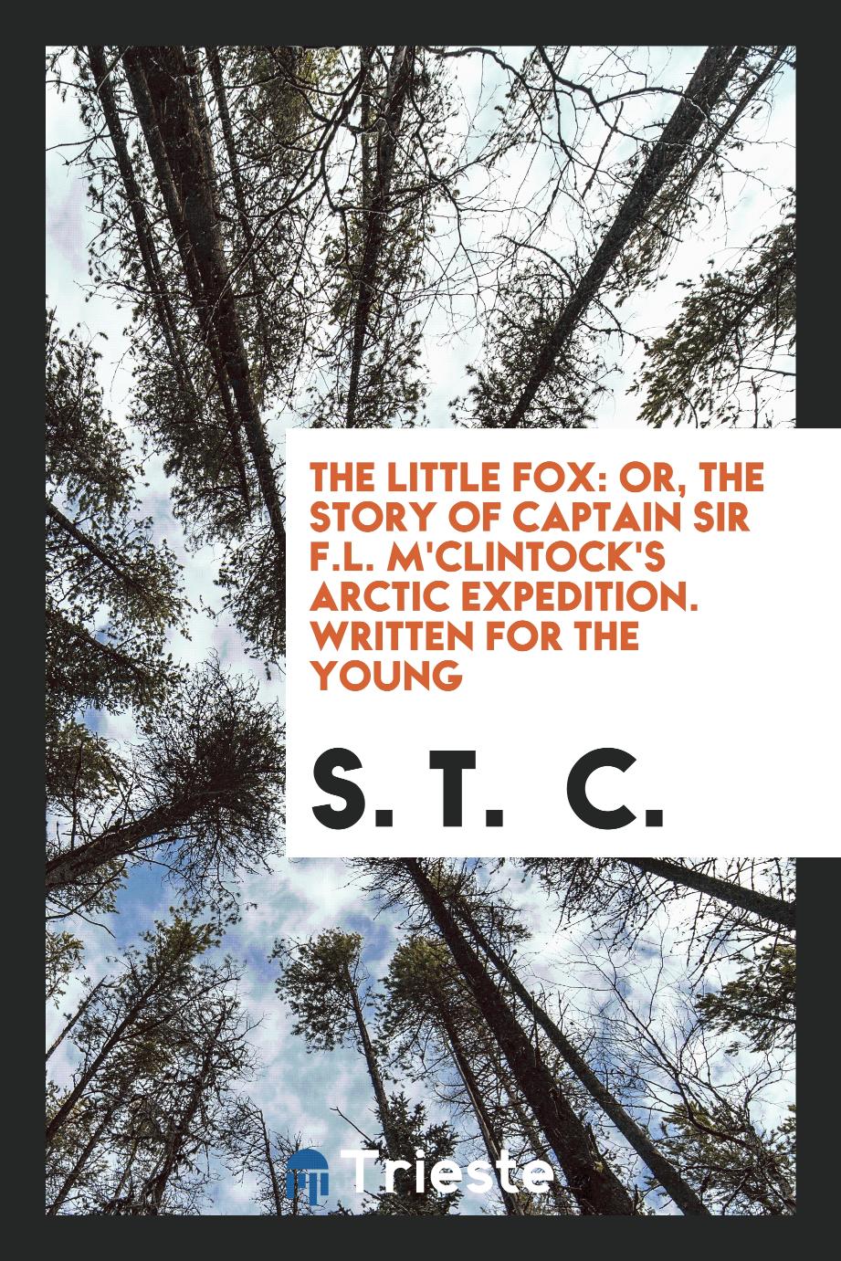 The Little Fox: Or, The Story of Captain Sir F.L. M'Clintock's Arctic Expedition. Written for the Young