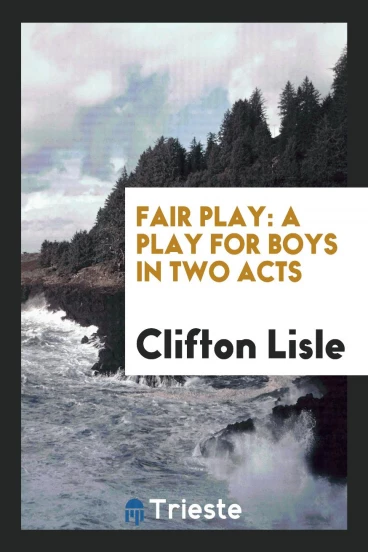 Fair Play: A Play for Boys in Two Acts