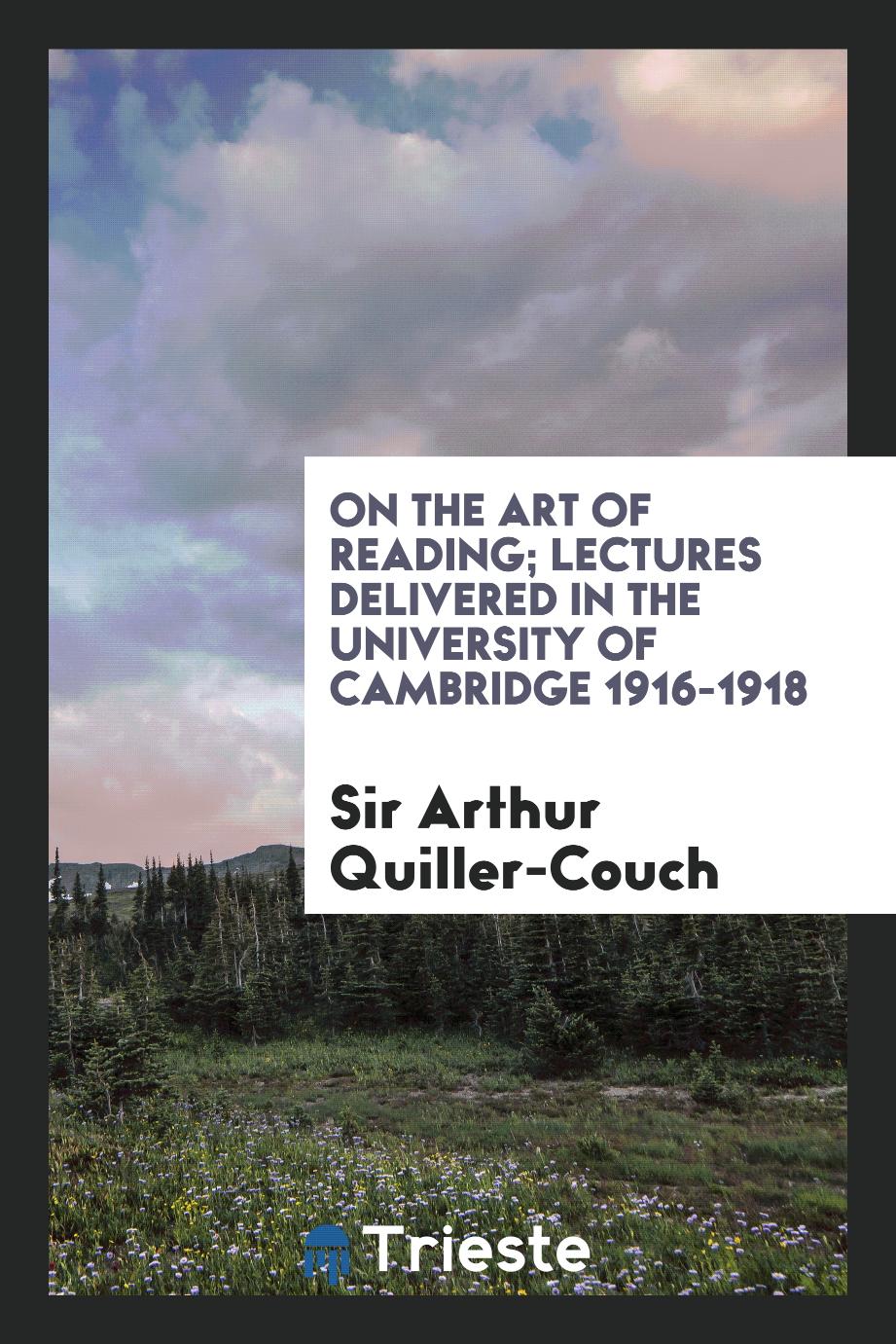 On the art of reading; Lectures delivered in the university of cambridge 1916-1918