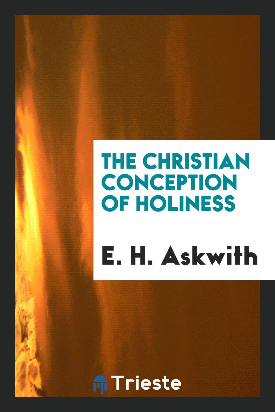 E. H. Askwith - The Christian conception of holiness