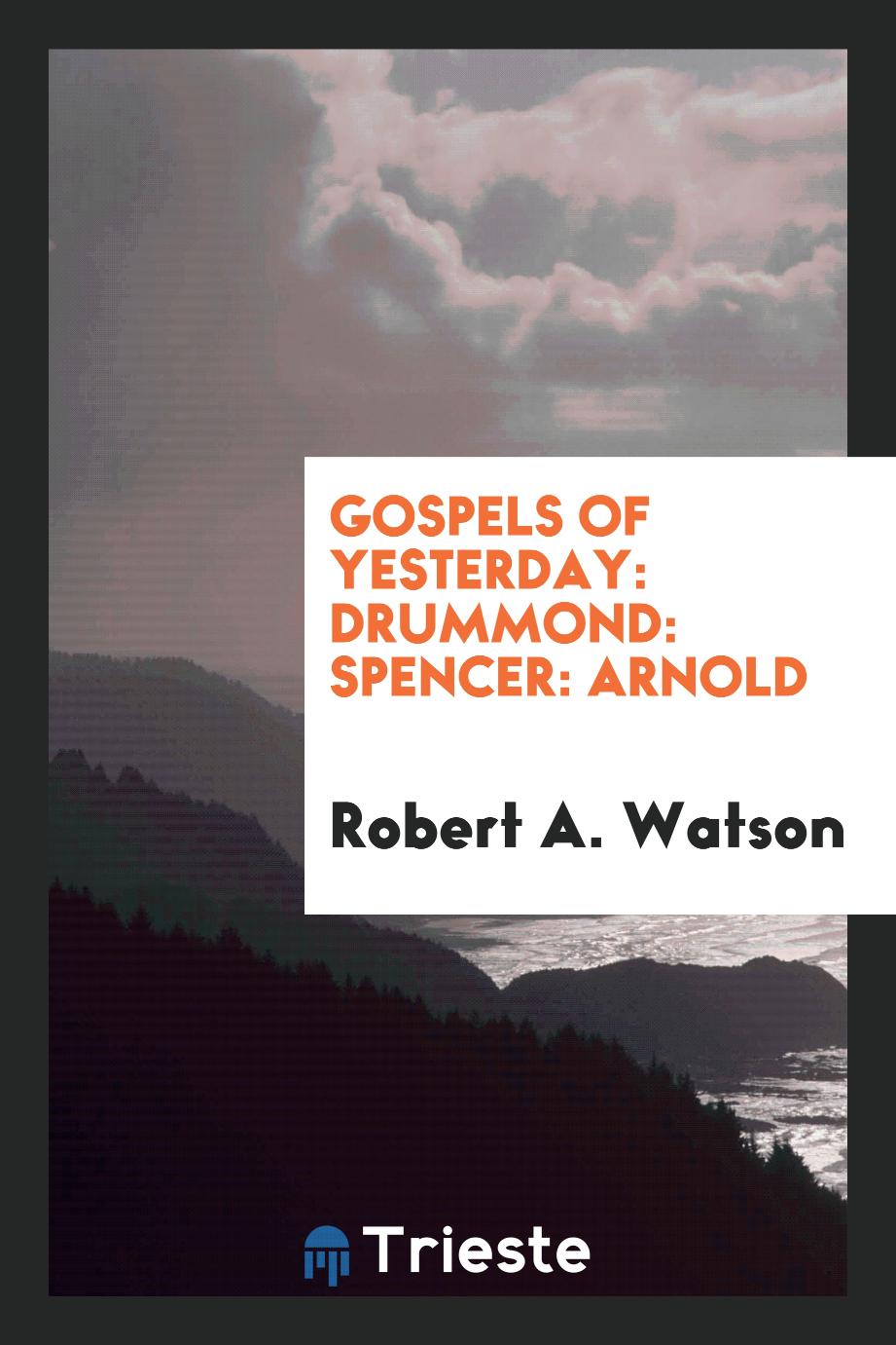 Gospels of yesterday: Drummond: Spencer: Arnold