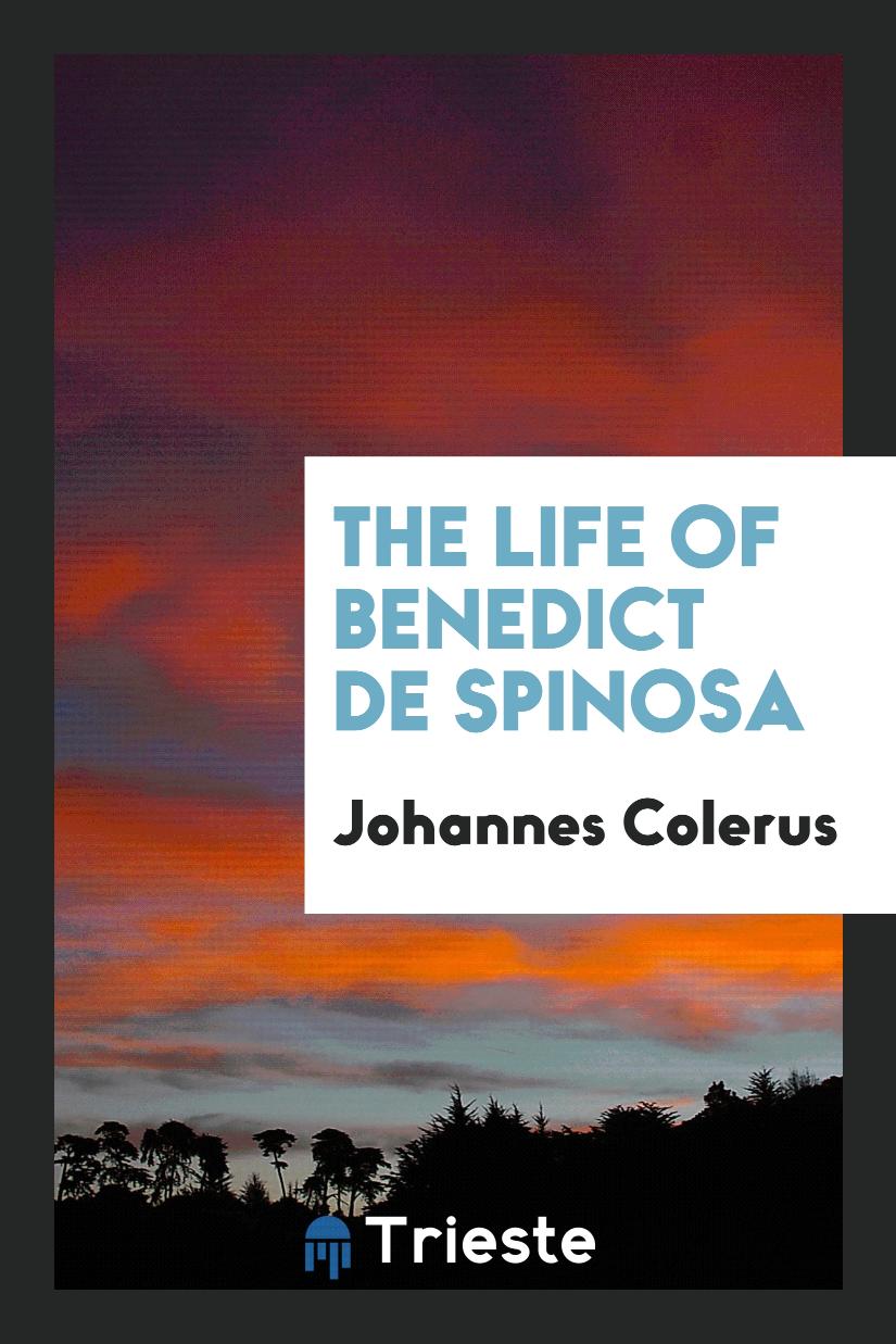 The Life of Benedict de Spinosa