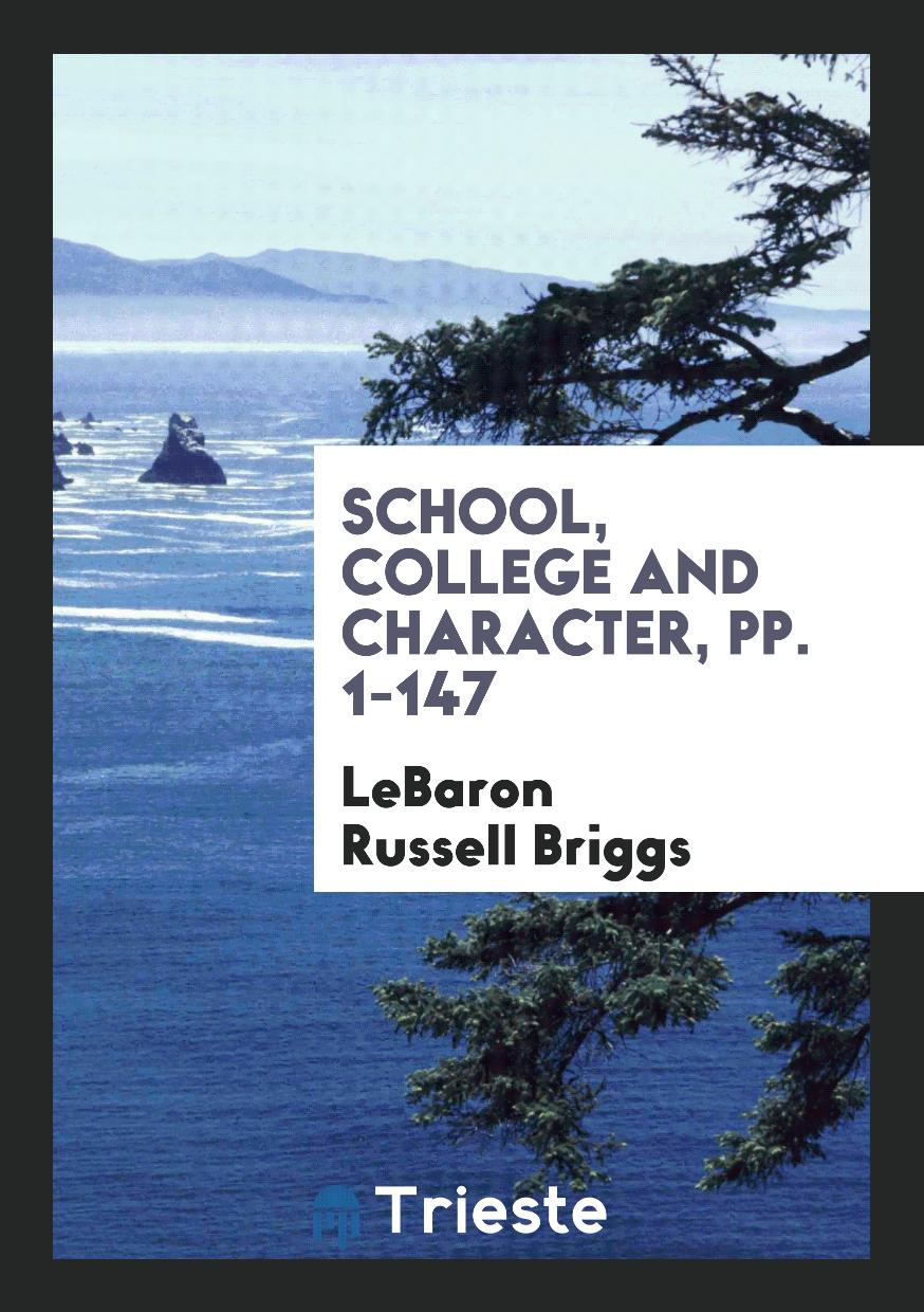 School, College and Character, pp. 1-147