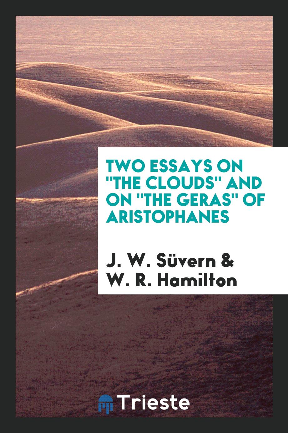 Two Essays on "The Clouds" and on "The Geras" of Aristophanes