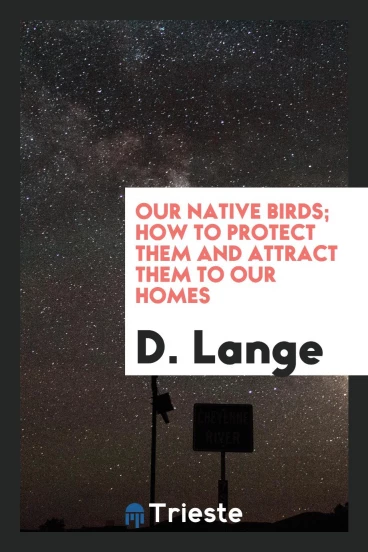 Our native birds; how to protect them and attract them to our homes